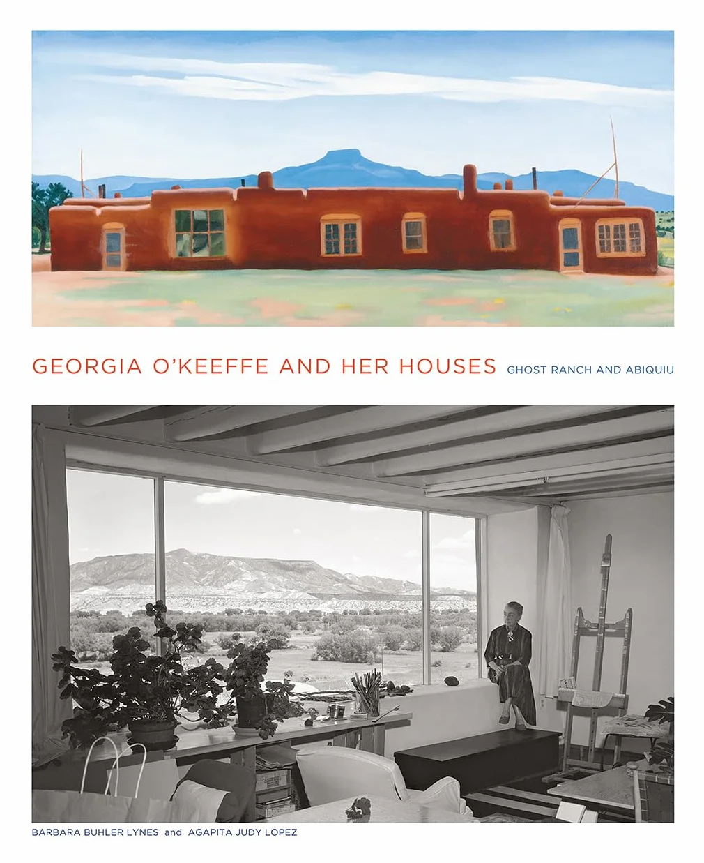 Georgia O'Keeffe and Her Houses: Ghost Ranch and Abiquiu
