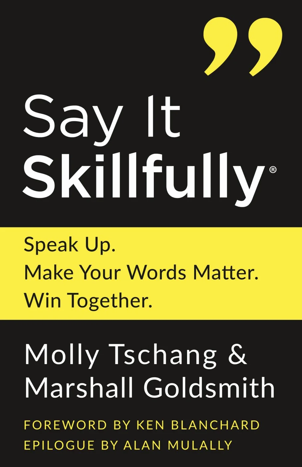 Say It Skillfully: Speak Up. Make Your Words Matter. Win Together.