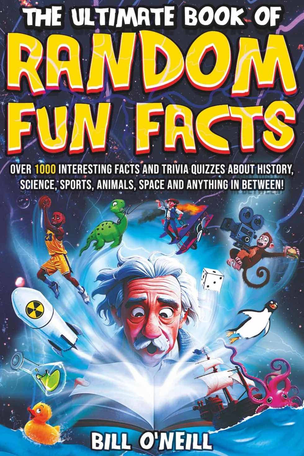 The Ultimate Book of Random Fun Facts: Over 1000 Interesting Facts And Trivia Quizzes About History, Science, Sports, Animals, Space