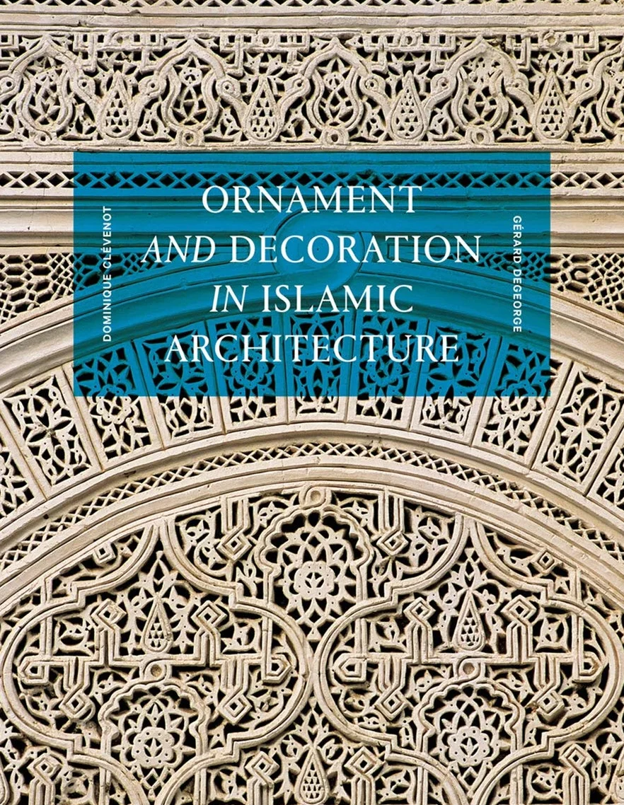 Ornament and Decoration in Islamic Architecture (New ed) /anglais