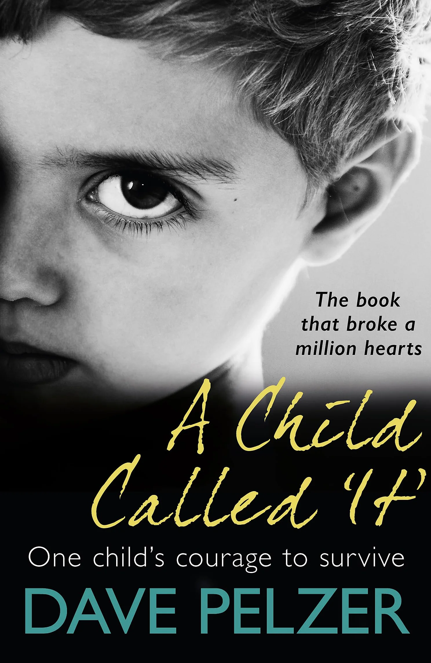 A Child Called It: From international bestseller Dave Pelzer, the book that broke a million hearts