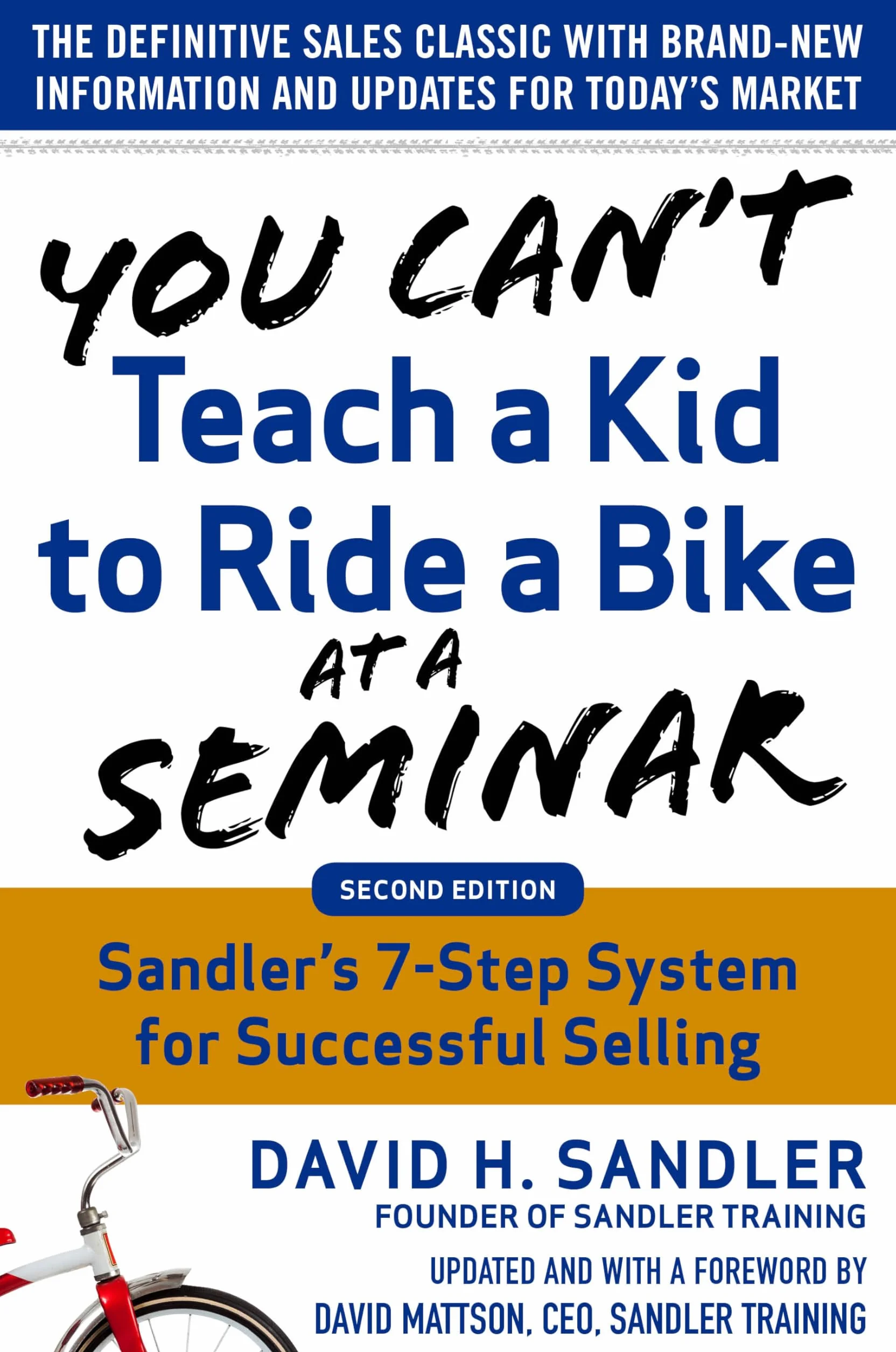 You Can't Teach a Kid to Ride a Bike at a Seminar, 2nd Edition: Sandler Training's 7-Step System for Successful Selling