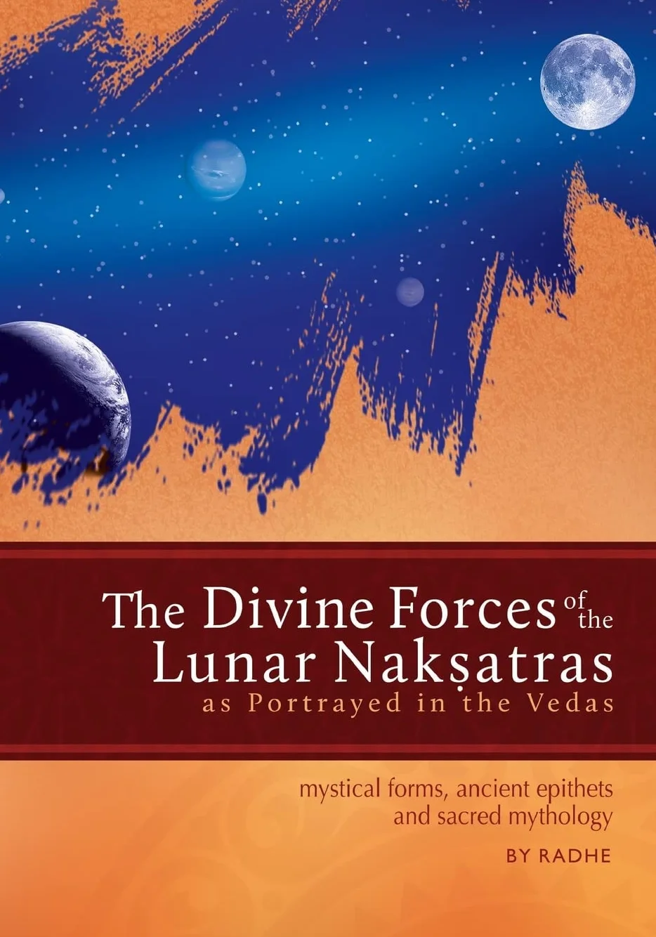 The Divine Forces of the Lunar Naksatras: as Originally Portrayed in the Vedas