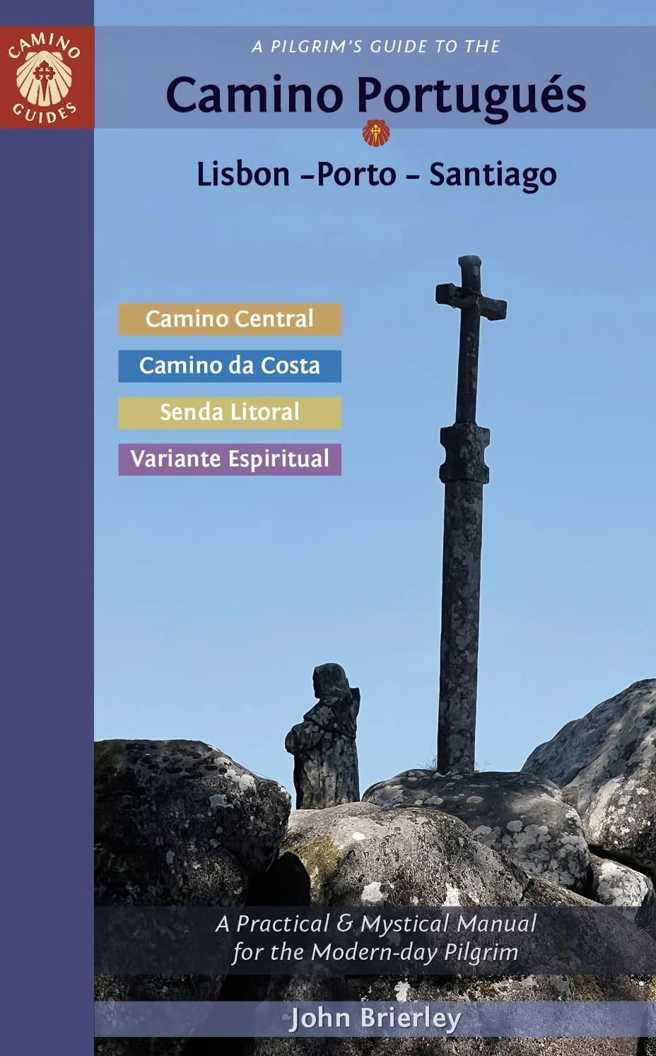 A Pilgrim's Guide to the Camino Portugués Lisbon - Porto - Santiago: Including Camino Central, Variente Espiritual, Camino Da Costa, & Senda Litoral
