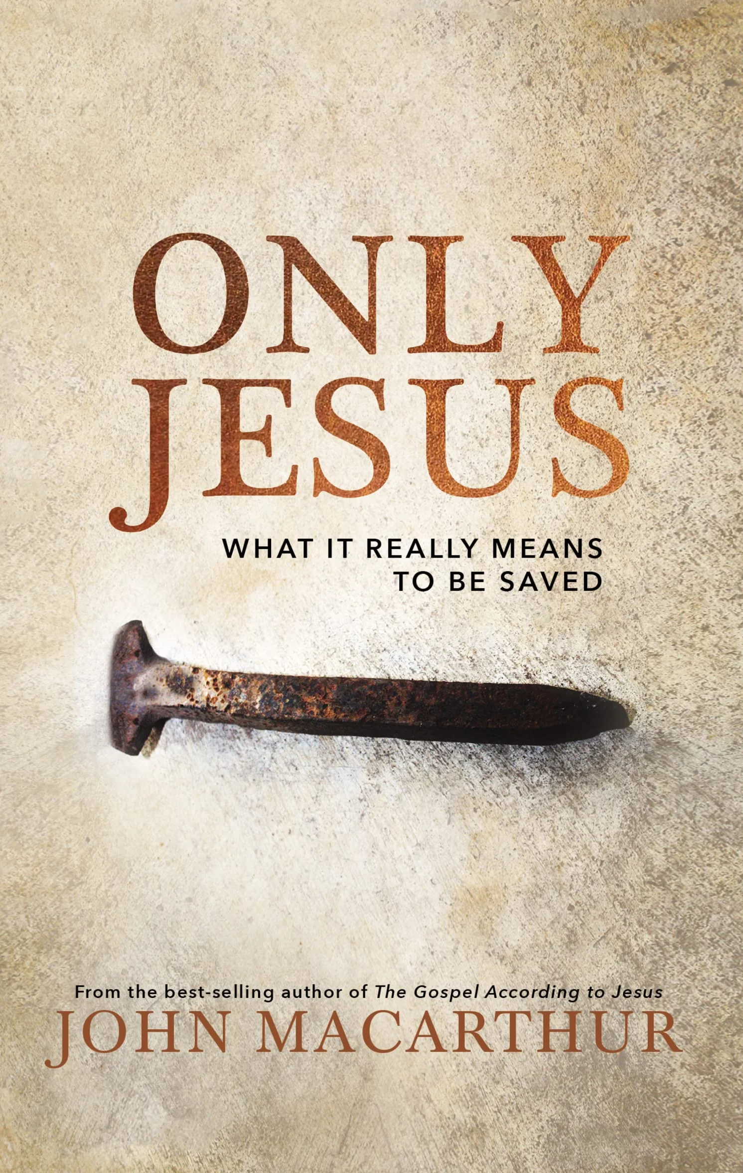 Only Jesus: What It Really Means to Be Saved