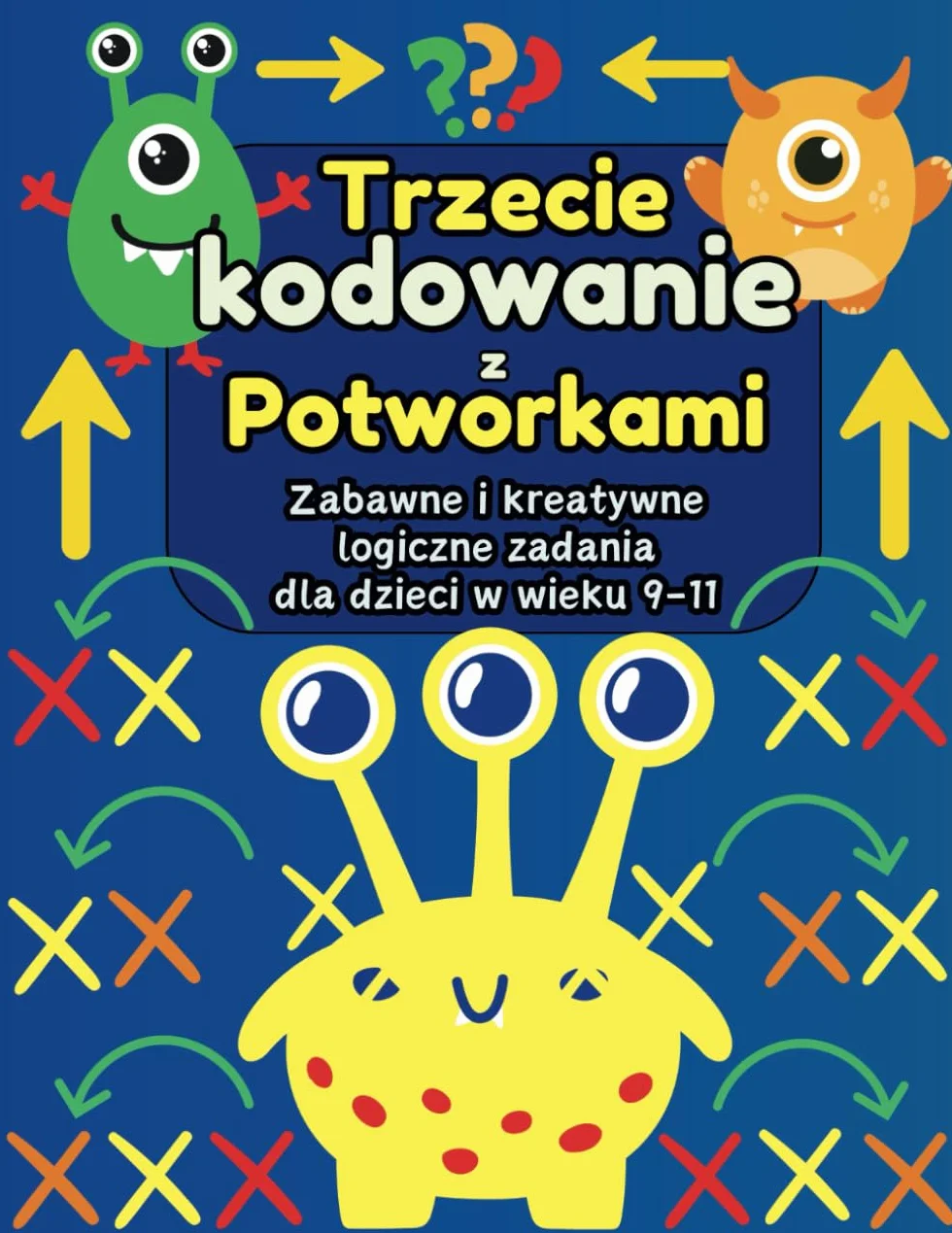 Trzecie kodowanie z Potworkami: Zabawne i kreatywne logiczne zadania: Nauka kodowania z przyjaznymi Potworkami: Pętle, zmienne i wykrywanie błędów dla dzieci w wieku 9-11