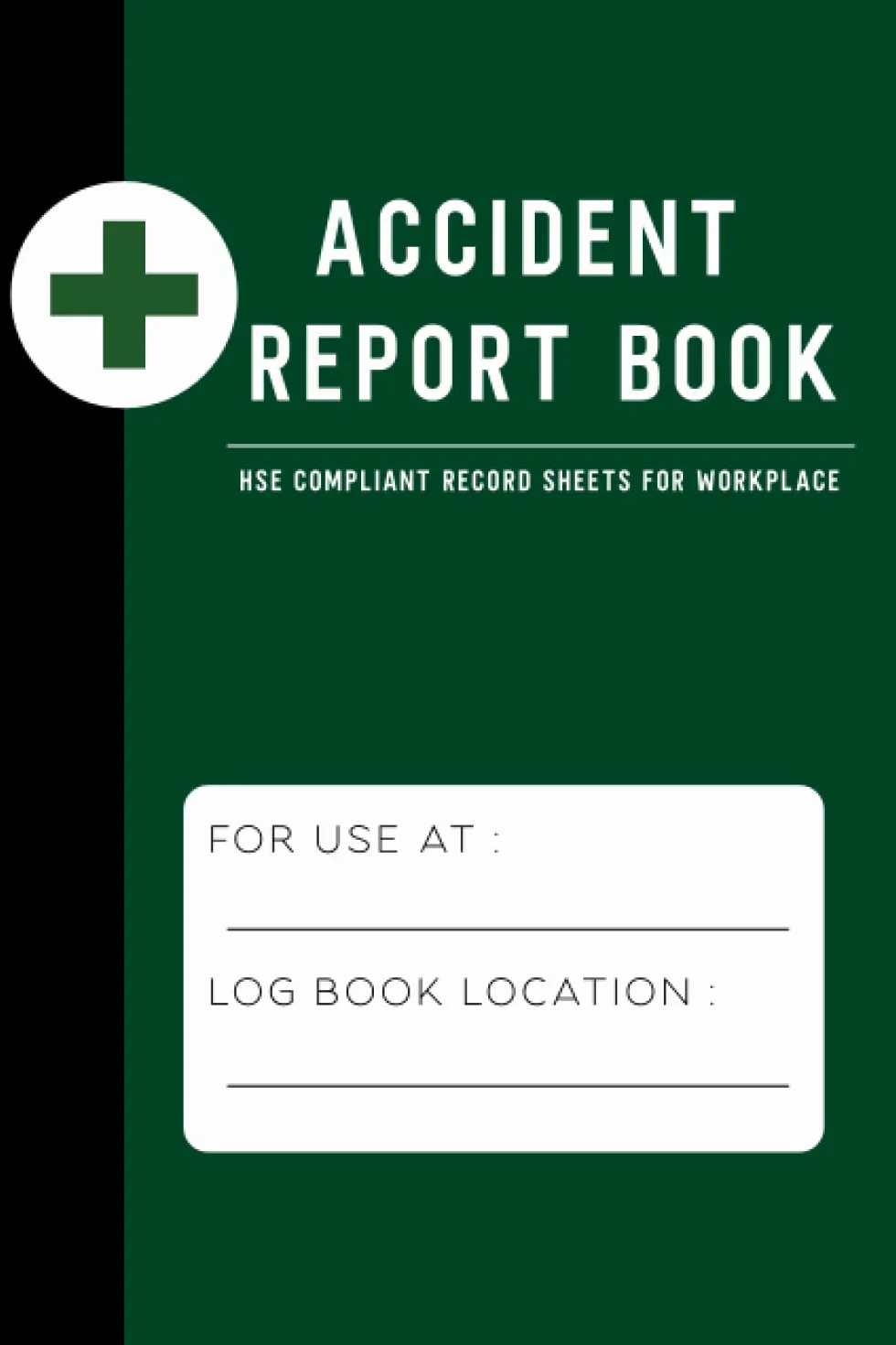Accident Book HSE Compliant: Accident Book for Work (Suitable for All Business Types & Schools) ; Health & Safety Incident Record Log Book A5 ; Record a Detailed Report for Each incident