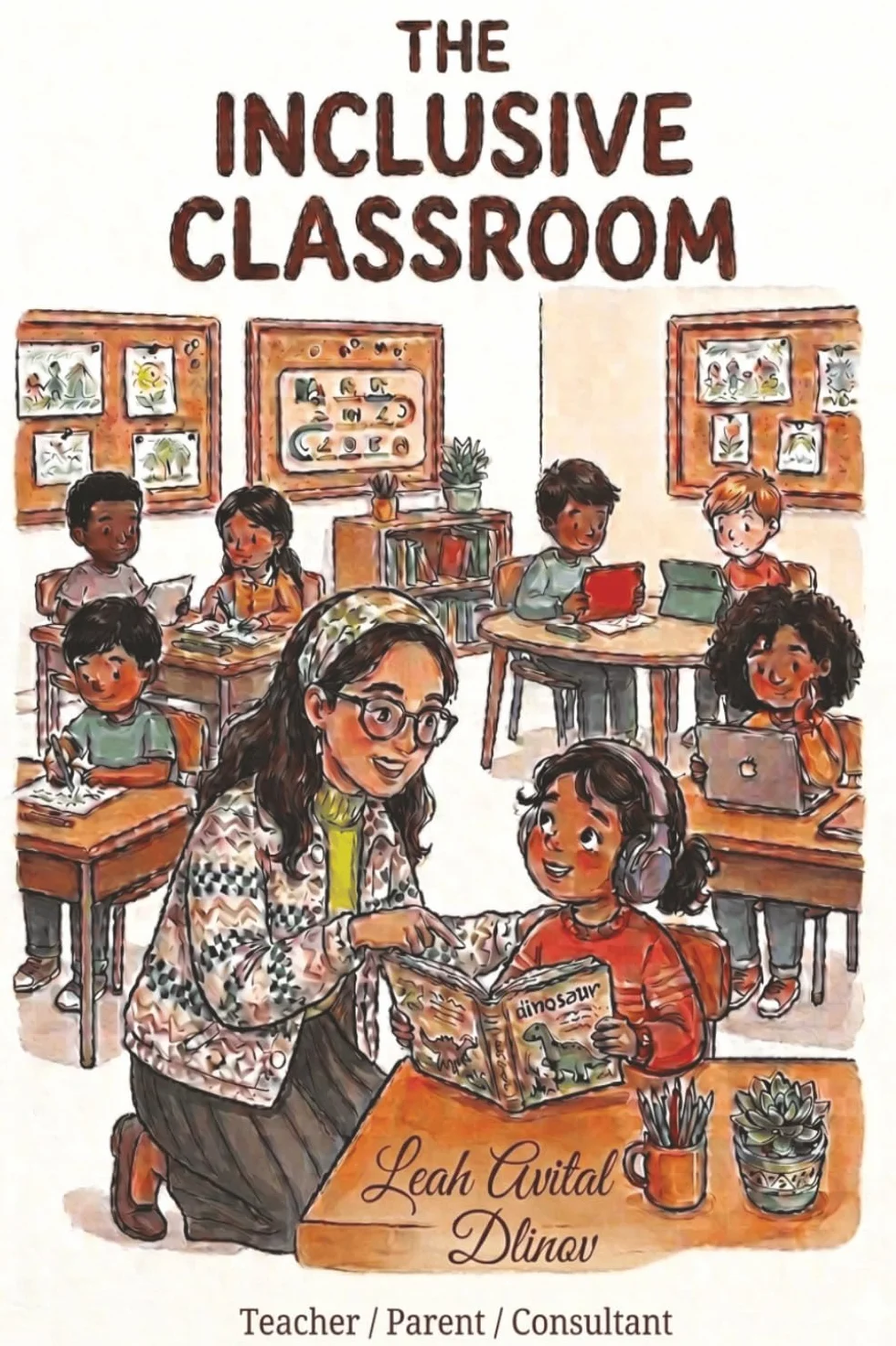 The Inclusive Classroom: Teacher's Guide to Understanding Autism, Building Inclusion, Supporting Every Child