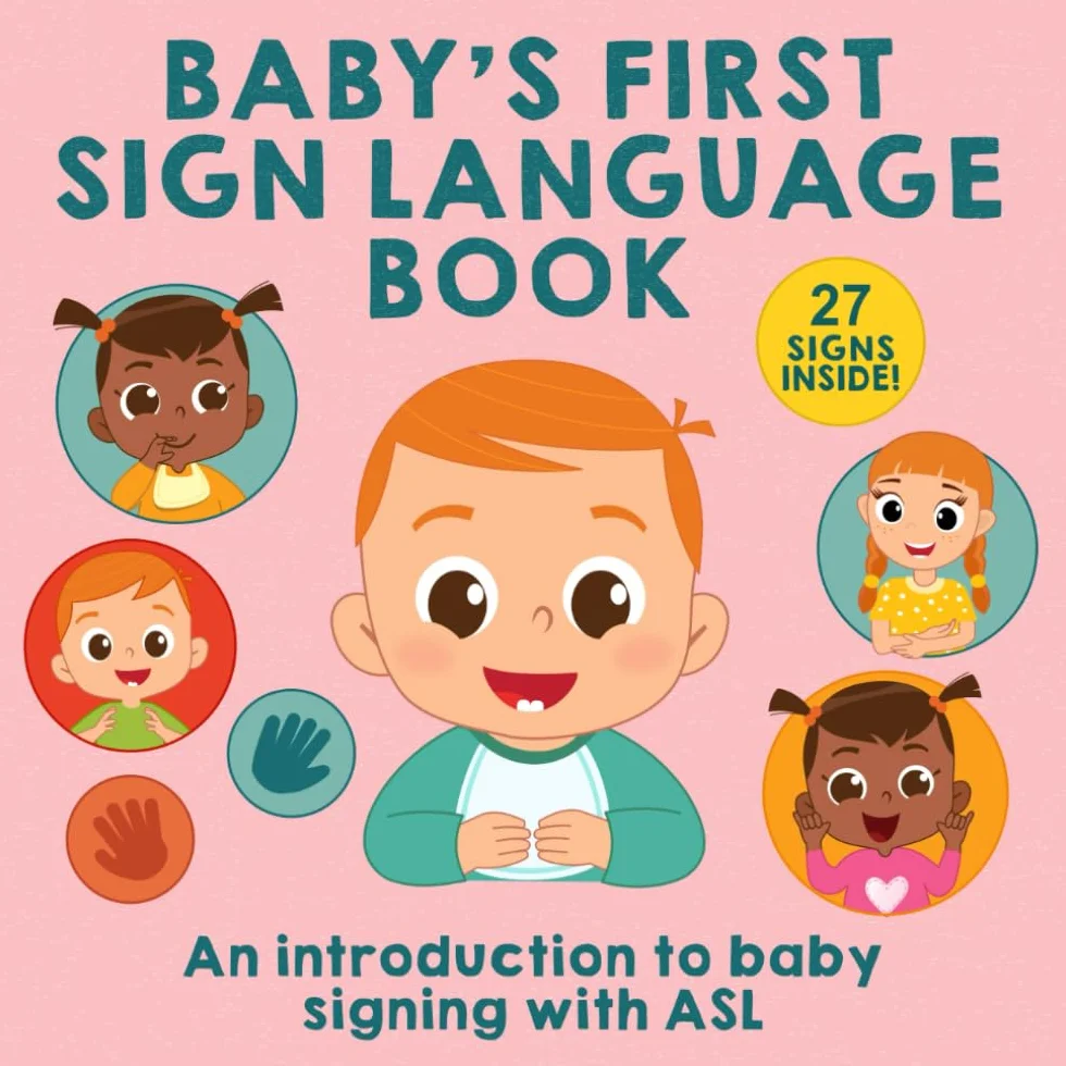 Baby’s First Sign Language Book: Learn 27 Easy ASL Signs to Help Your Baby Communicate Before They Can Talk