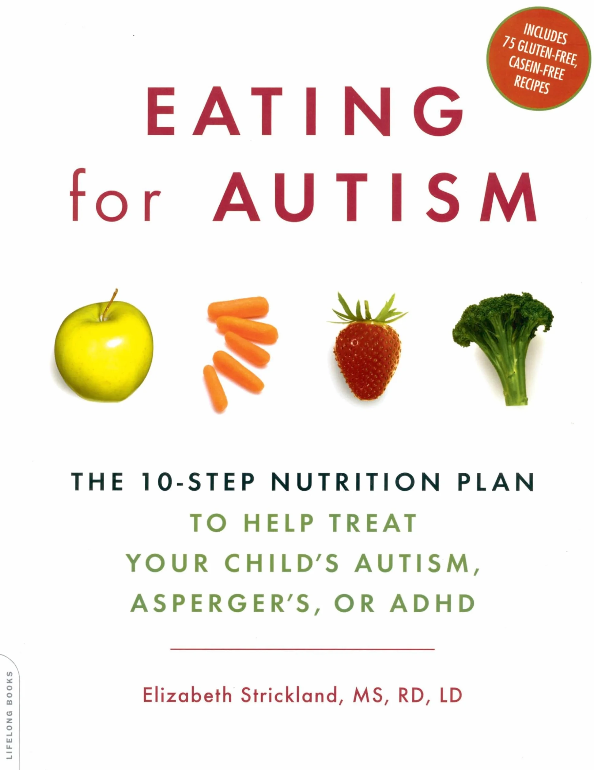 Eating for Autism: The 10-Step Nutrition Plan to Help Treat Autism, Asperger's, ADHD
