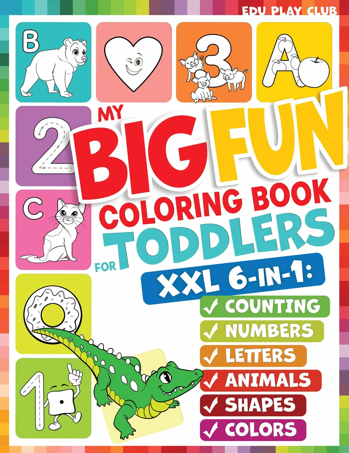 My Big Fun Coloring Book for Toddlers: Animals, Shapes, Colors, Numbers & Letters Activity Workbook Ages 2-4