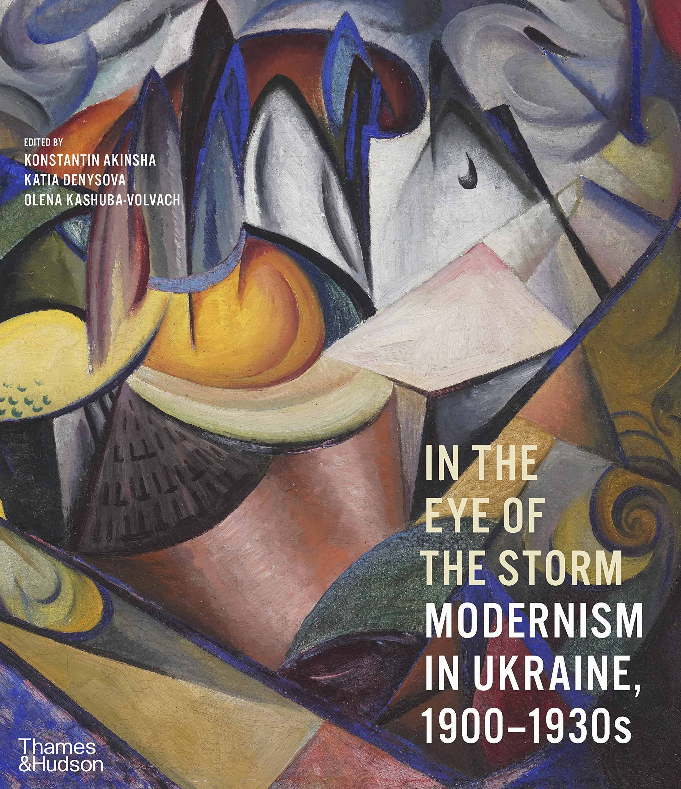 In the Eye of the Storm : Modernism in Ukraine 1900-1930s /anglais