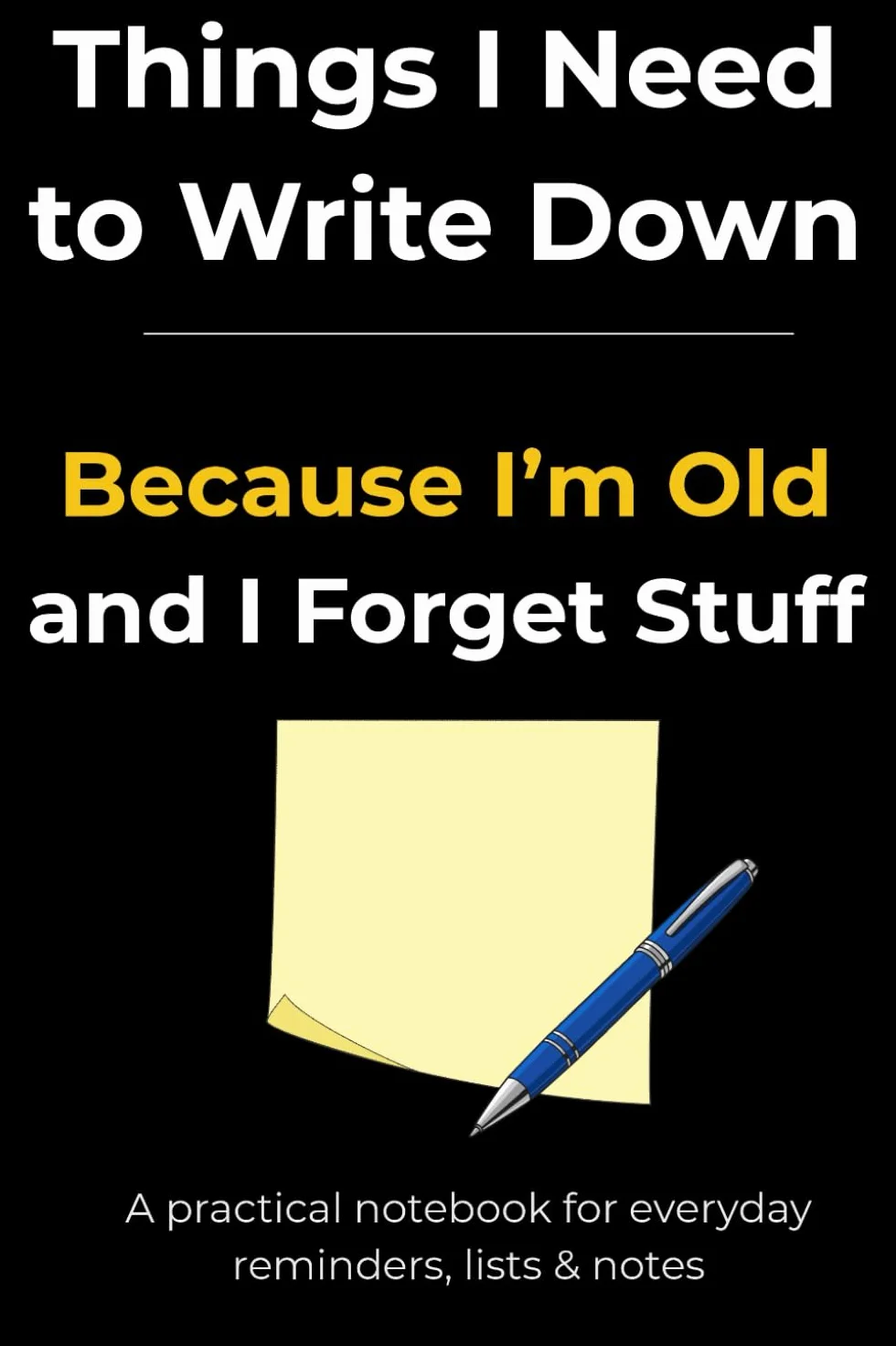 Notebook for Seniors: Practical Funny Reminder Journal for Forgetful People