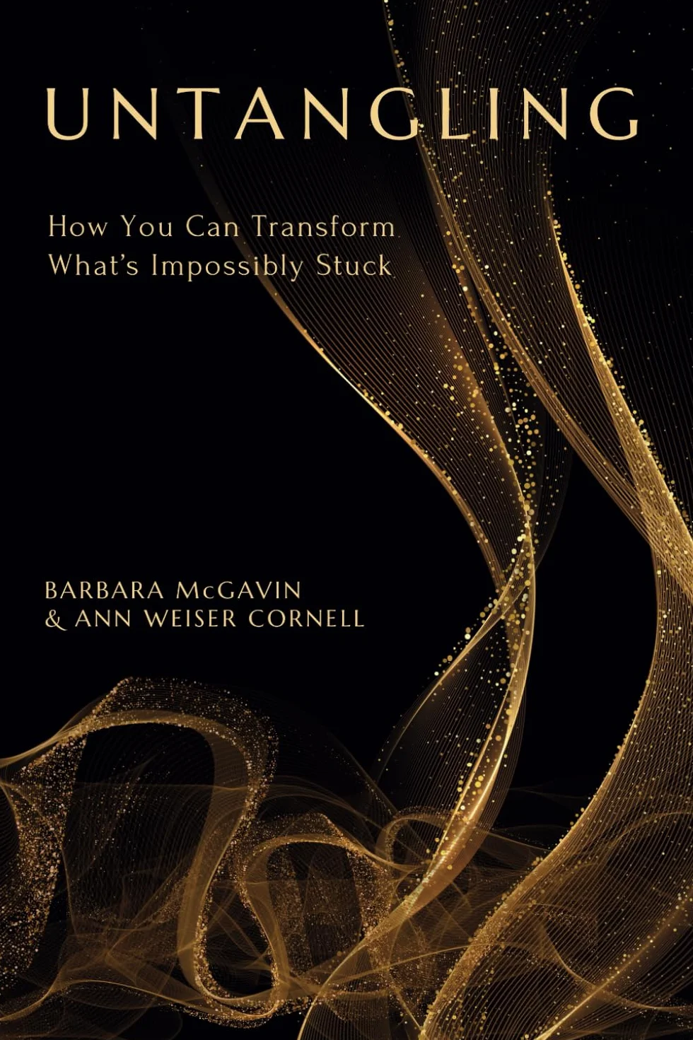 Untangling: How You Can Transform What’s Impossibly Stuck