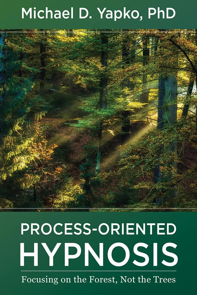 Process-Oriented Hypnosis: Focusing on the Forest, Not the Trees