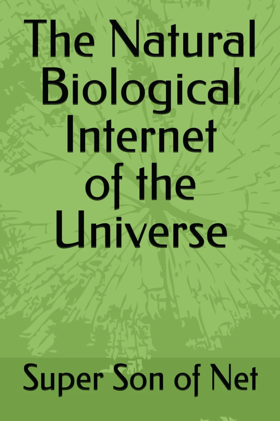The Natural Biological Internet of the Universe