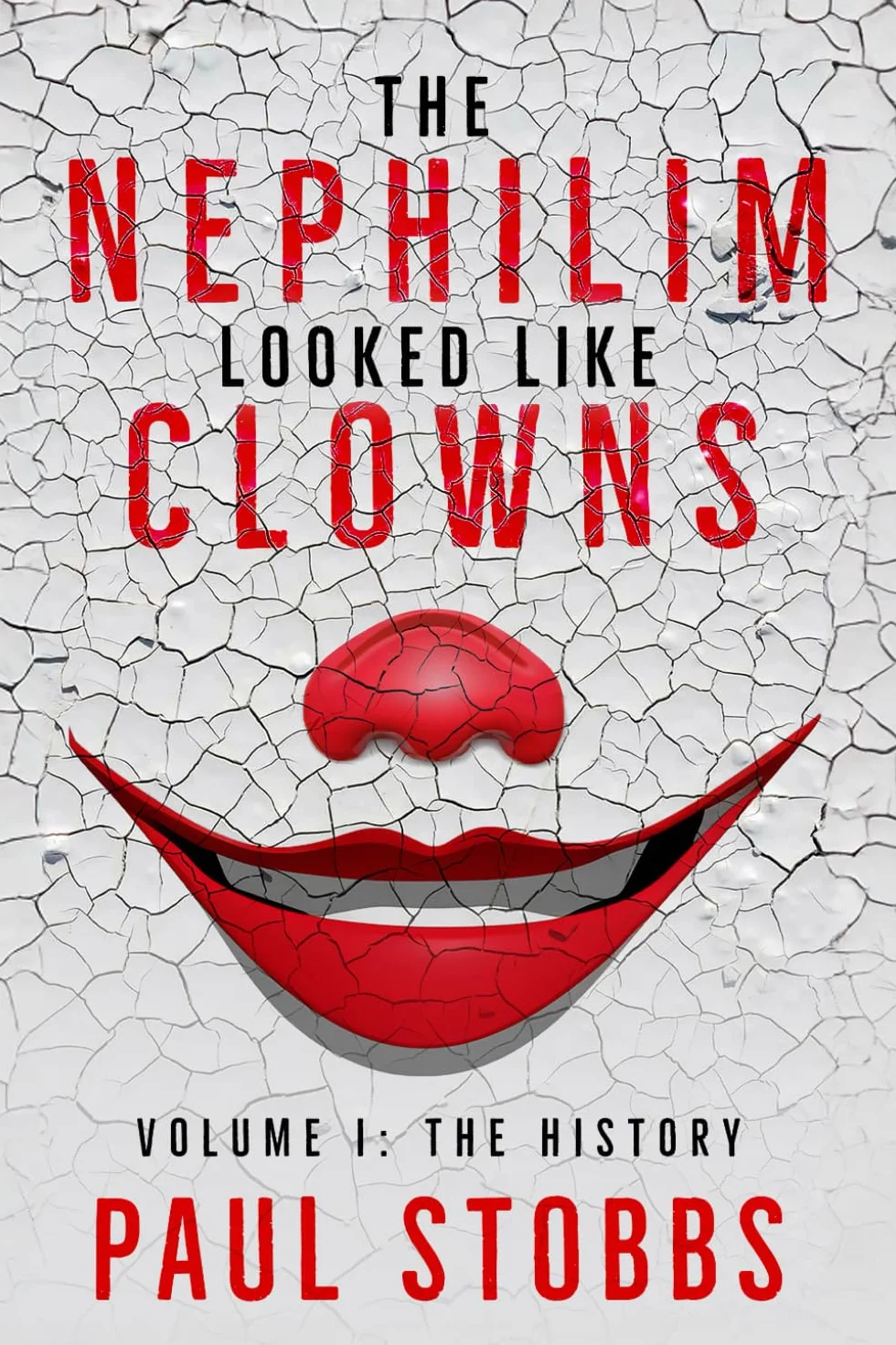 The Nephilim Looked Like Clowns: Volume I: The History