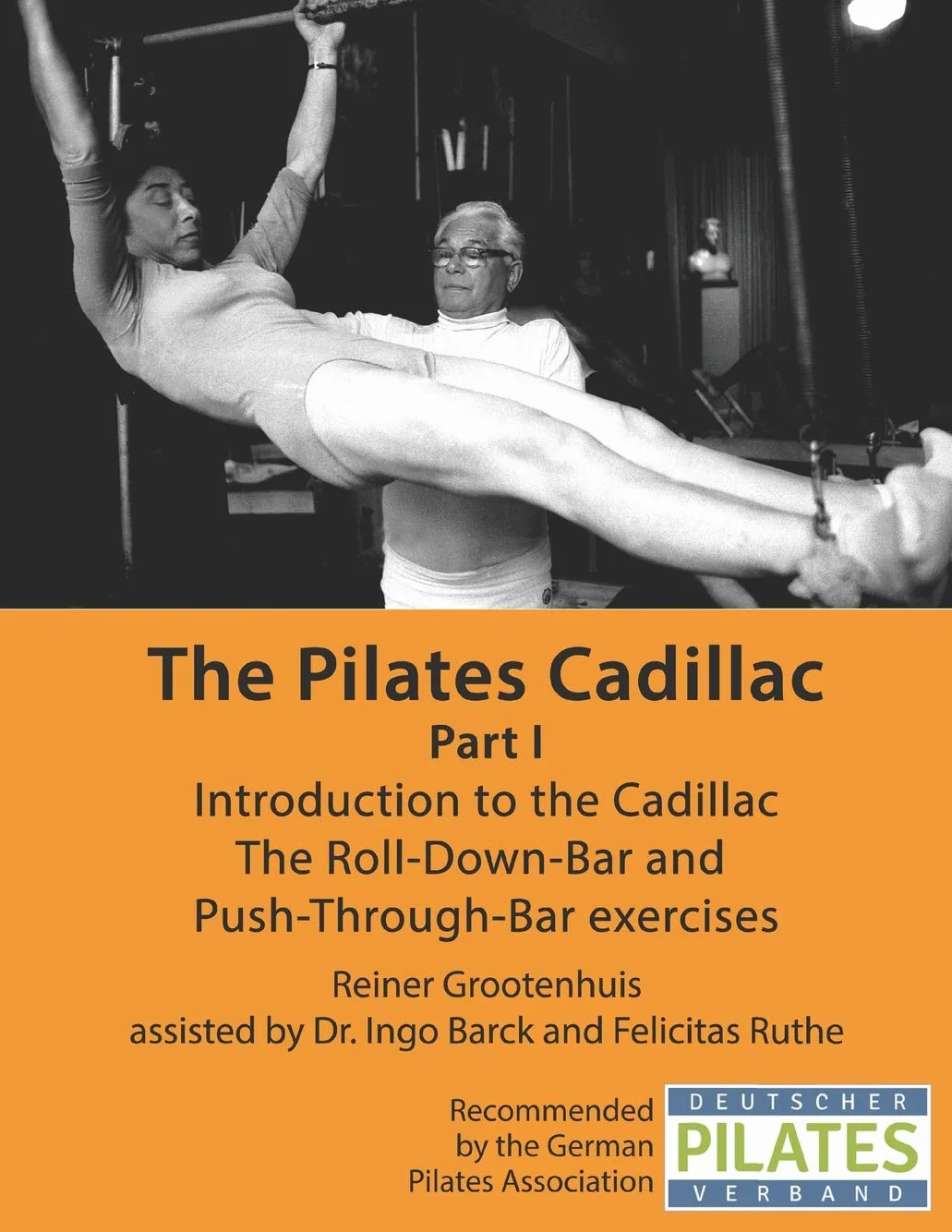 The Pilates Cadillac - Part I: Introduction to the Cadillac, The Roll-Down-Bar and Push-Through-Bar exercises