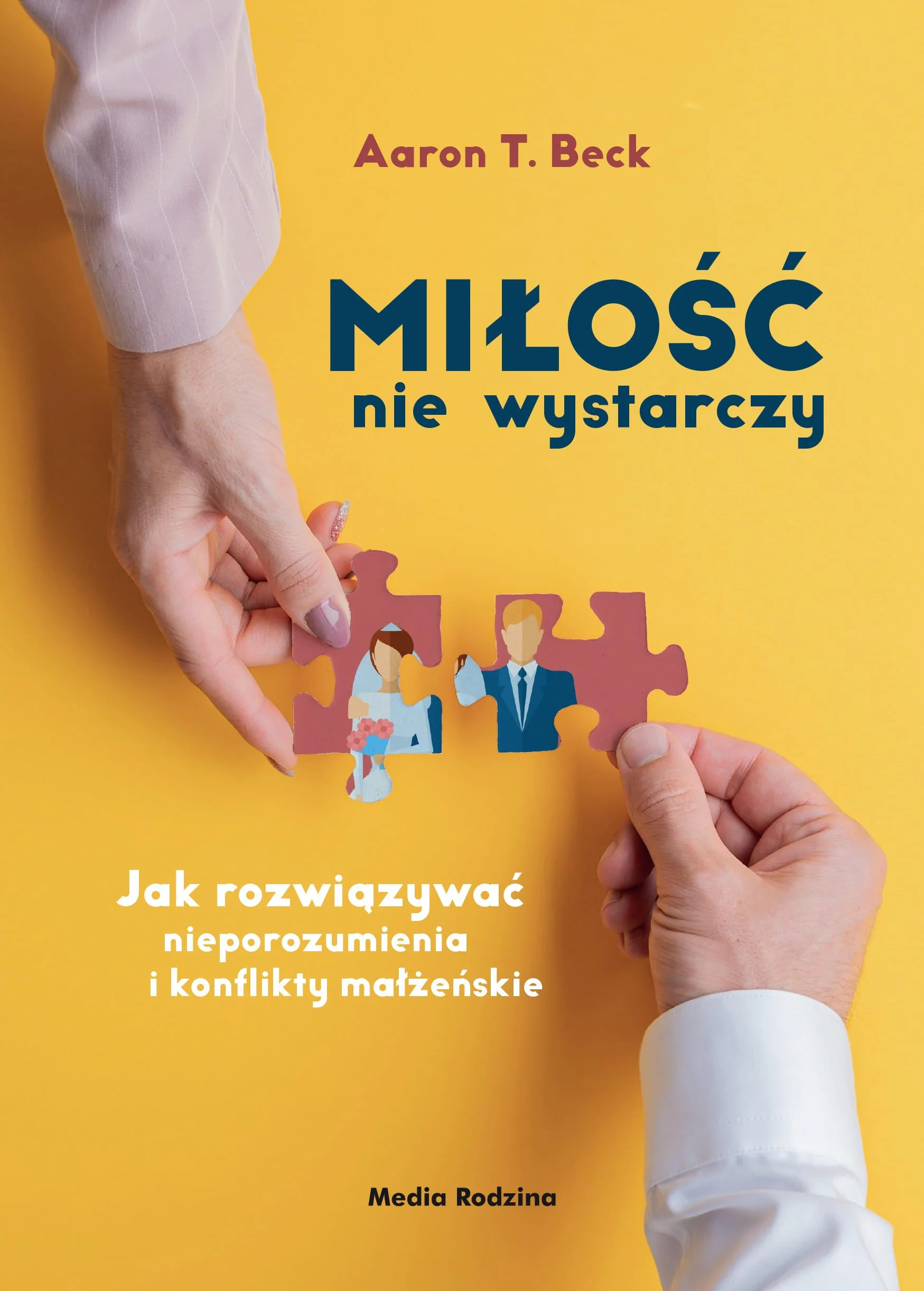 Miłość nie wystarczy. Jak rozwiązywać nieporozumienia i konflikty małżeńskie