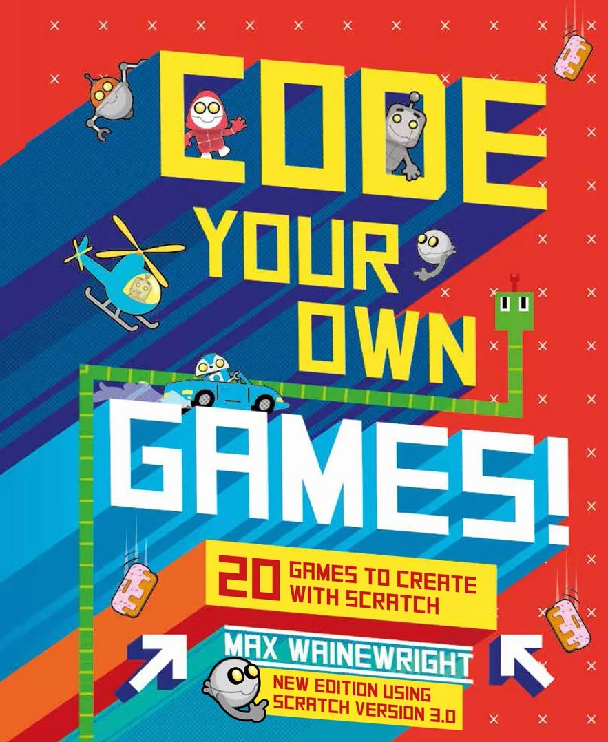 Code Your Own Games!: 20 Games to Create With Scratch