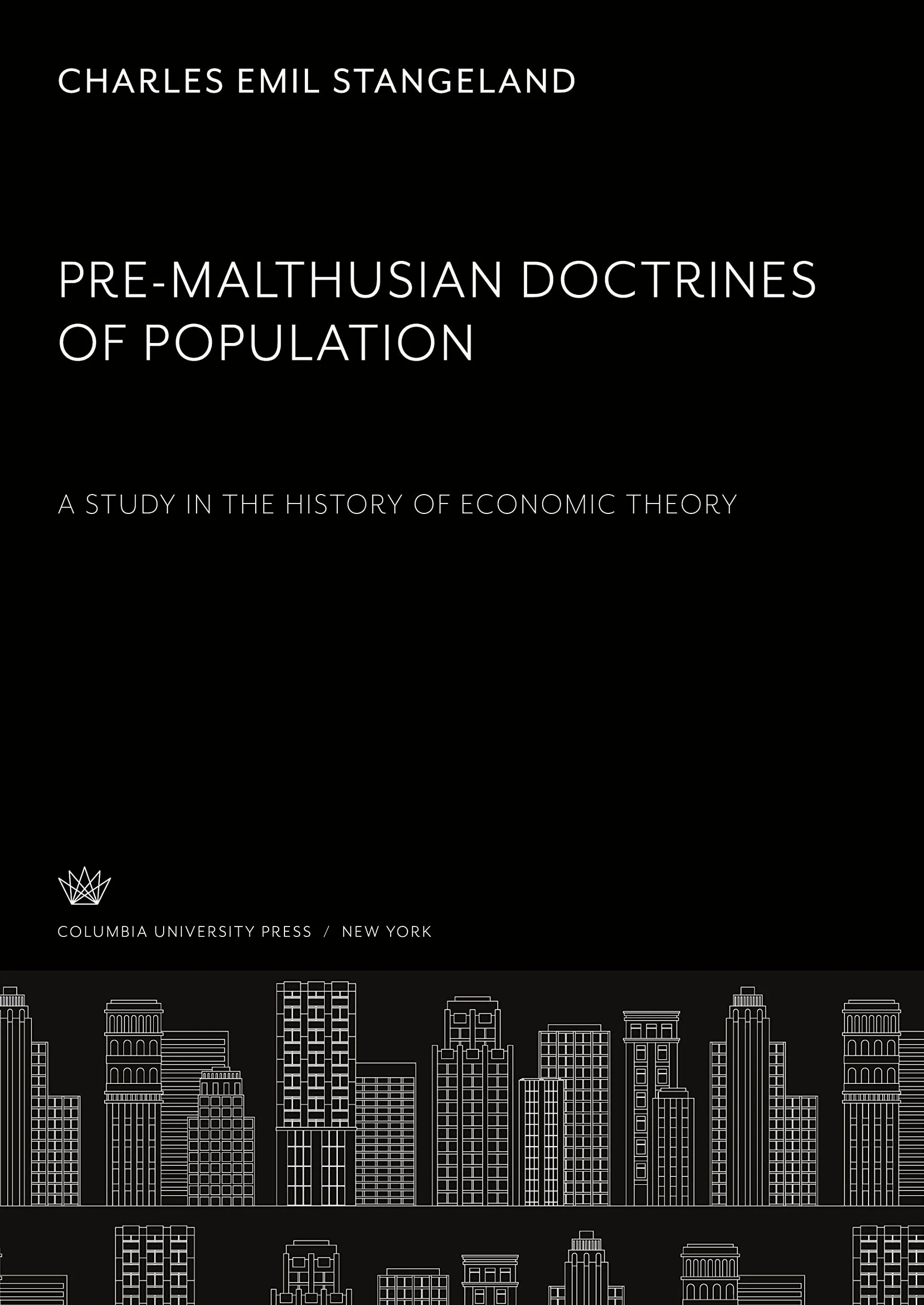 Pre-Malthusian Doctrines of Population: a Study in the History of Economic Theory