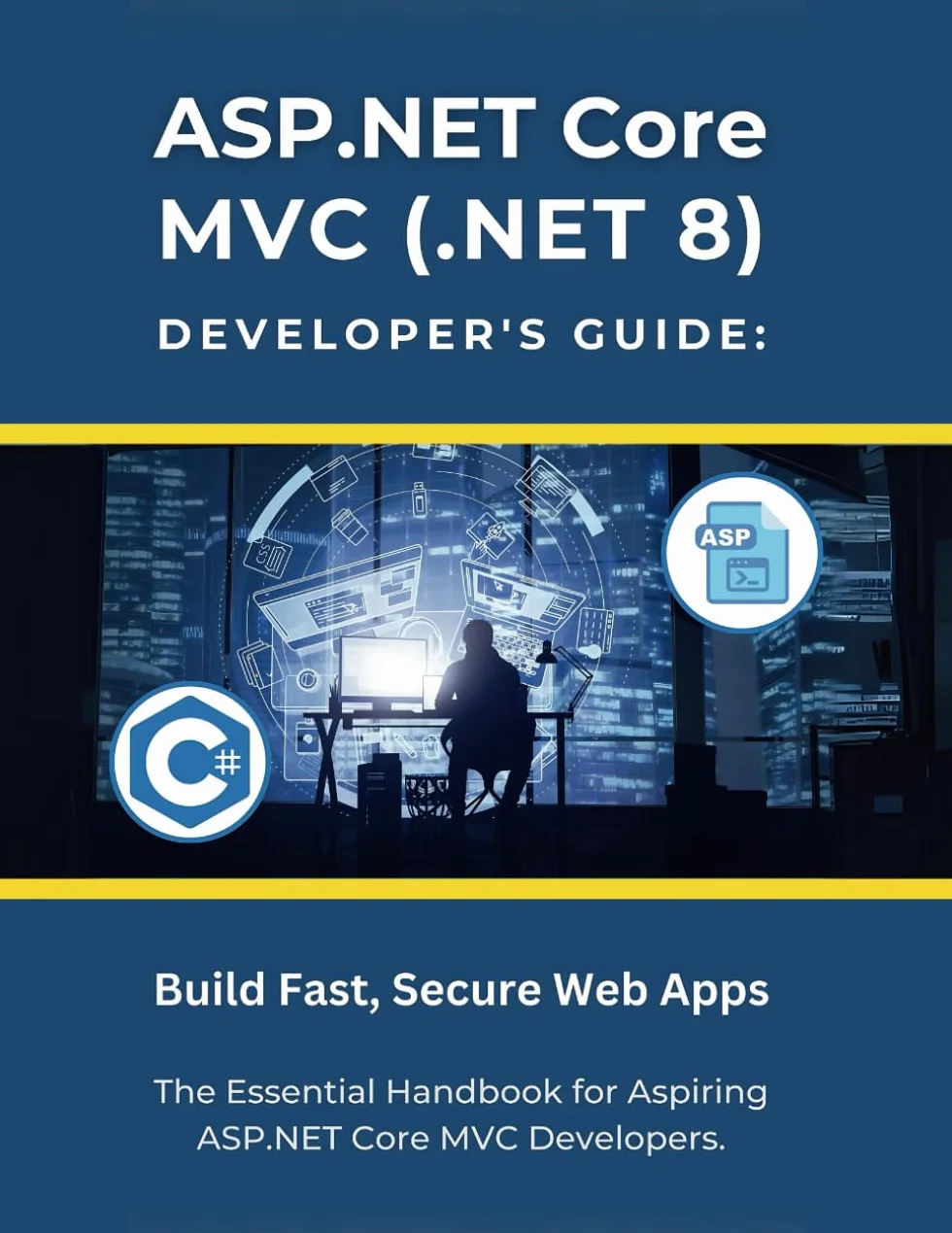 ASP.NET Core MVC (.NET 8) Developer's Guide: Build Fast, Secure Web Apps
