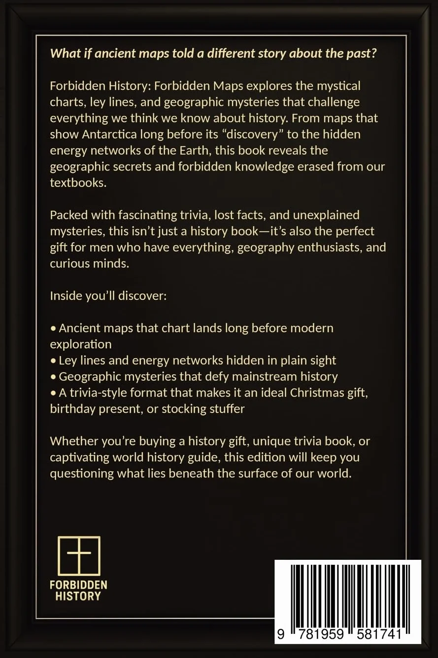 Forbidden History Banned Maps: Ancient Charts, Ley Lines, Geographic Mysteries Redefine Our Past - Visual History Gift Trivia Book for Adults