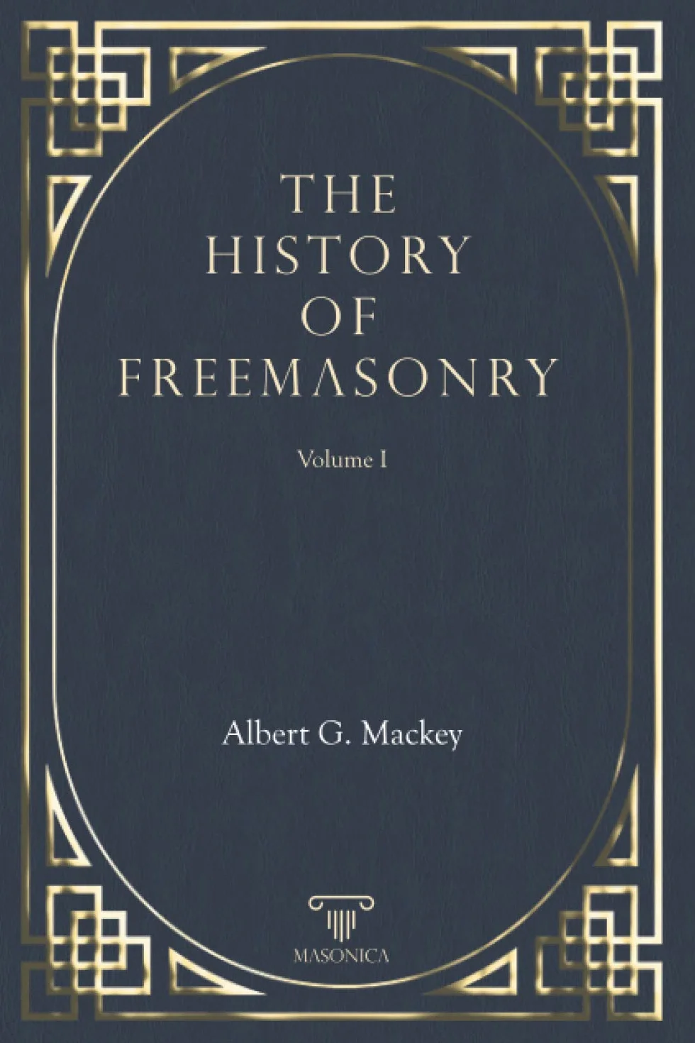 The History Of Freemasonry Vol. I