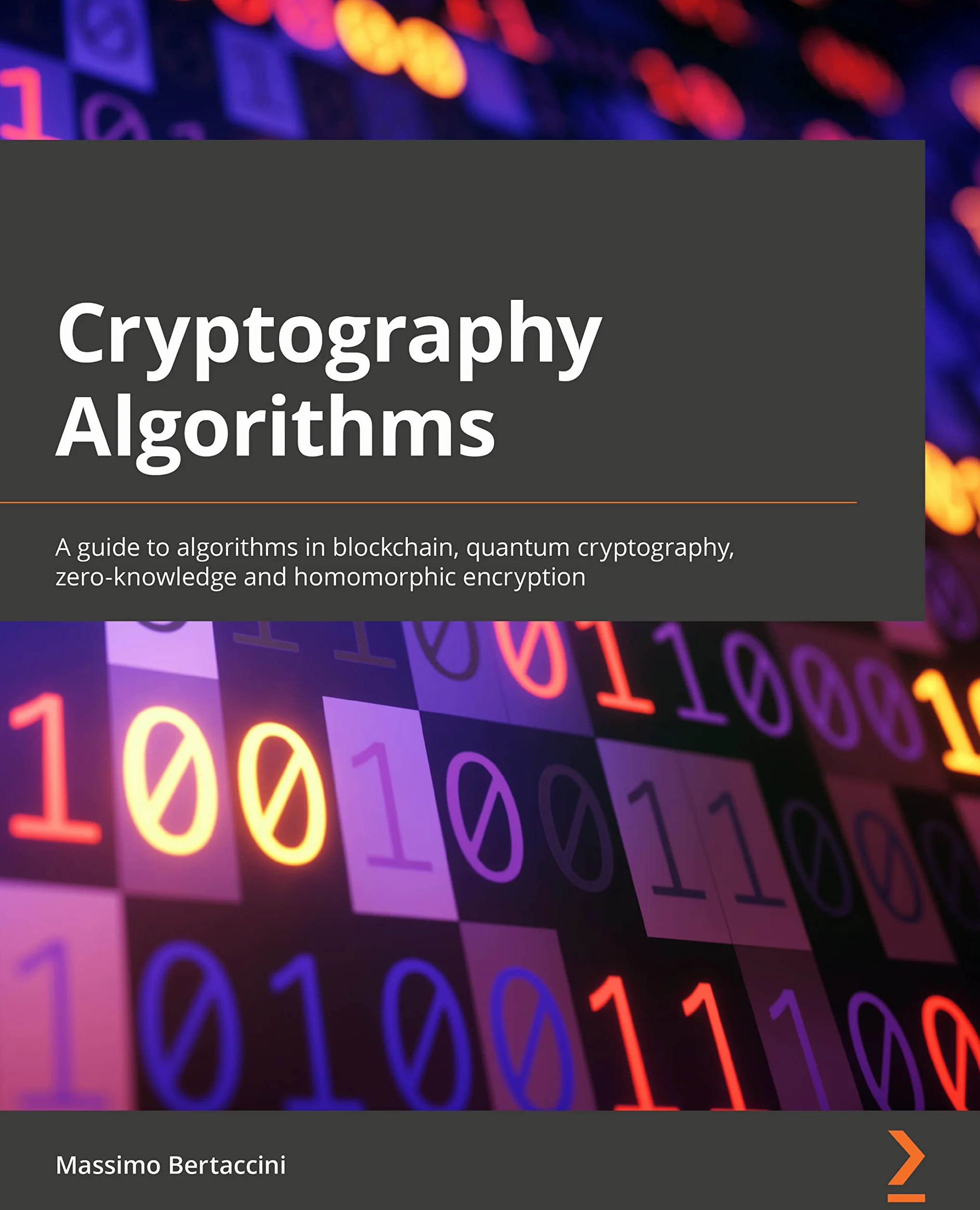 Cryptography Algorithms: A guide to algorithms in blockchain, quantum cryptography, zero-knowledge protocols, and homomorphic encryption