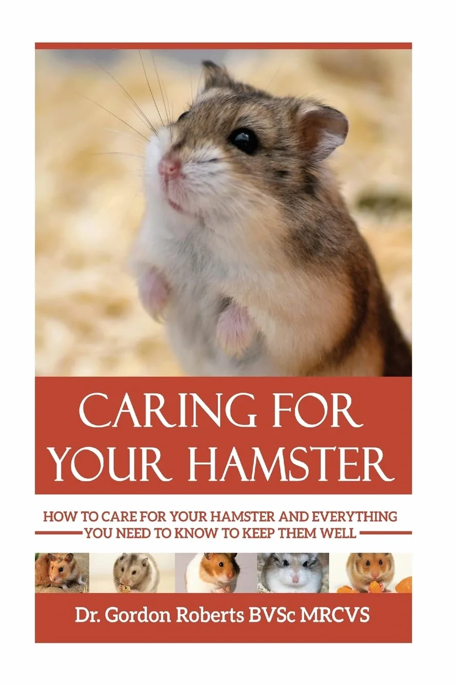 Caring for your Hamster: How to Care For Your Hamster and Everything You Need To Know To Keep Them Well