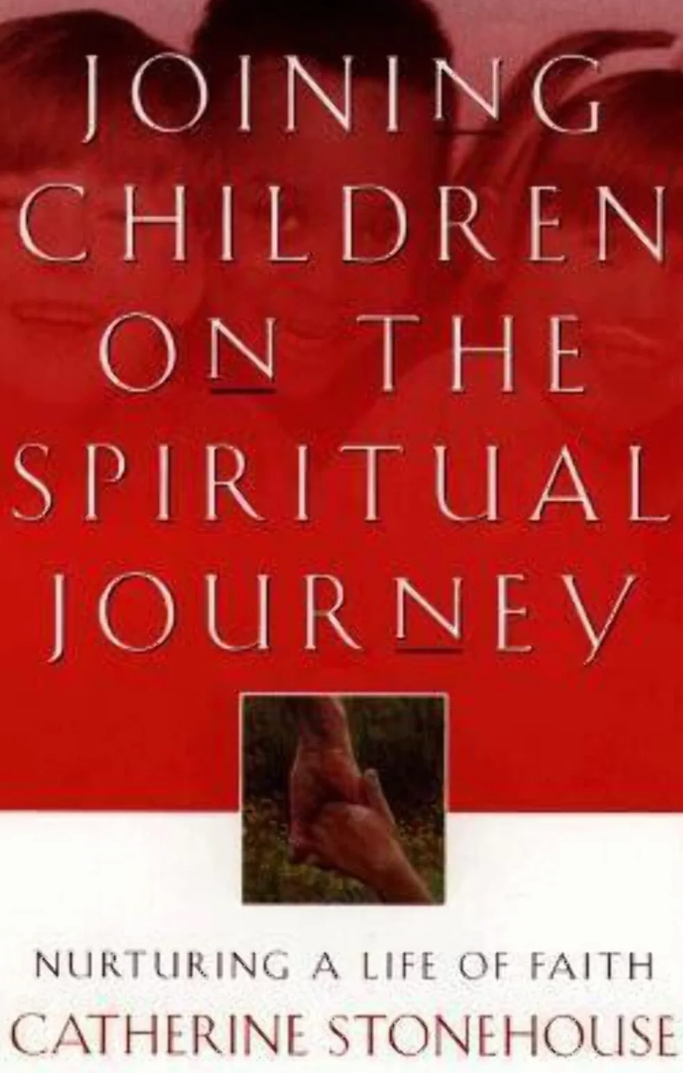 Joining Children on the Spiritual Journey: Nurturing a Life of Faith