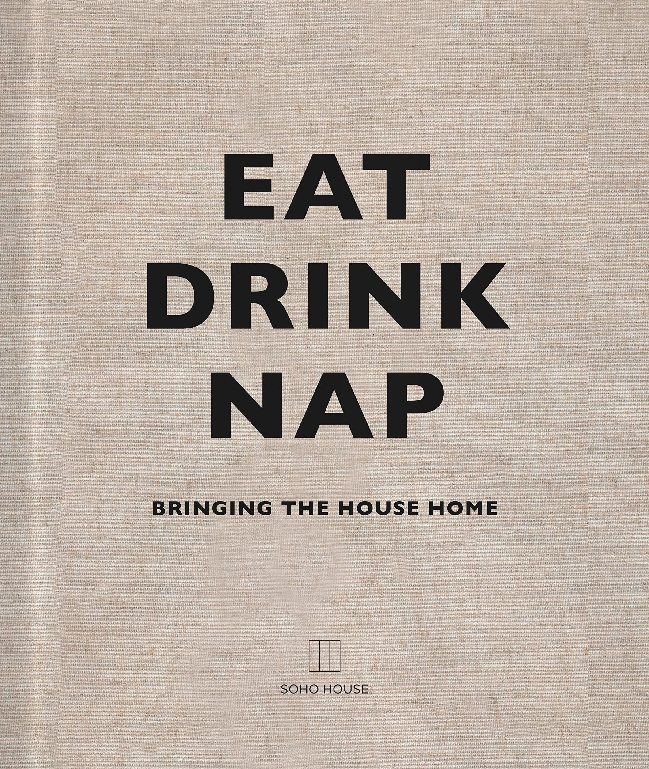 Eat Drink Nap - Soho House Bringing the House Home