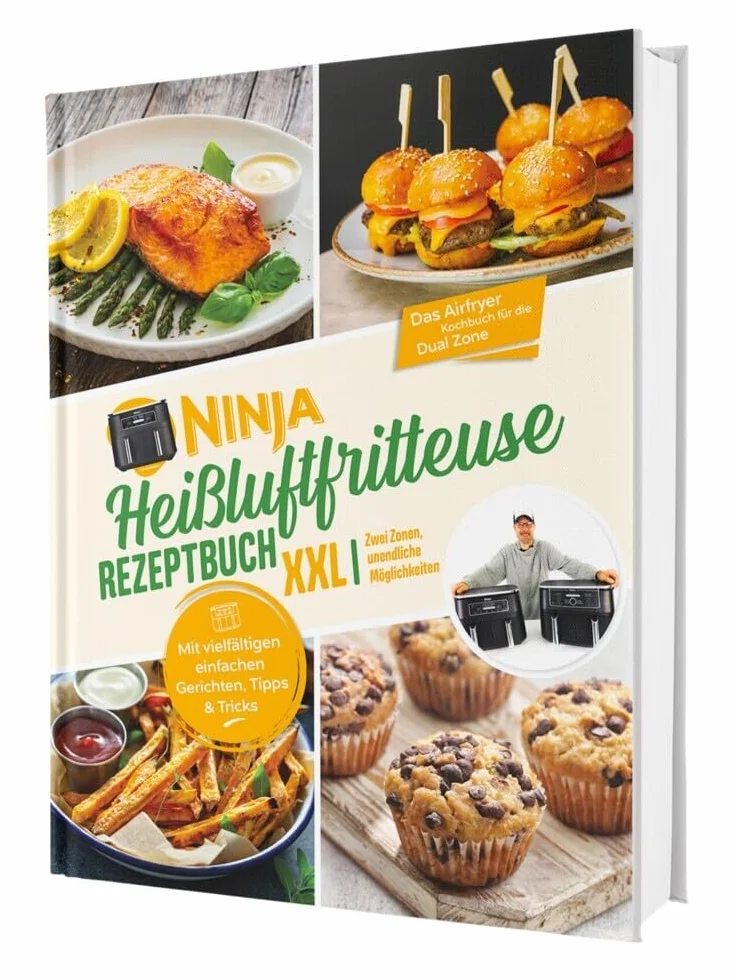 Ninja Heißluftfritteuse Rezeptbuch XXL: Für alle mit wenig Zeit - Mit vielfältigen einfachen Gerichten, Tipps & Tricks | Das Airfryer Kochbuch für die Dual Zone