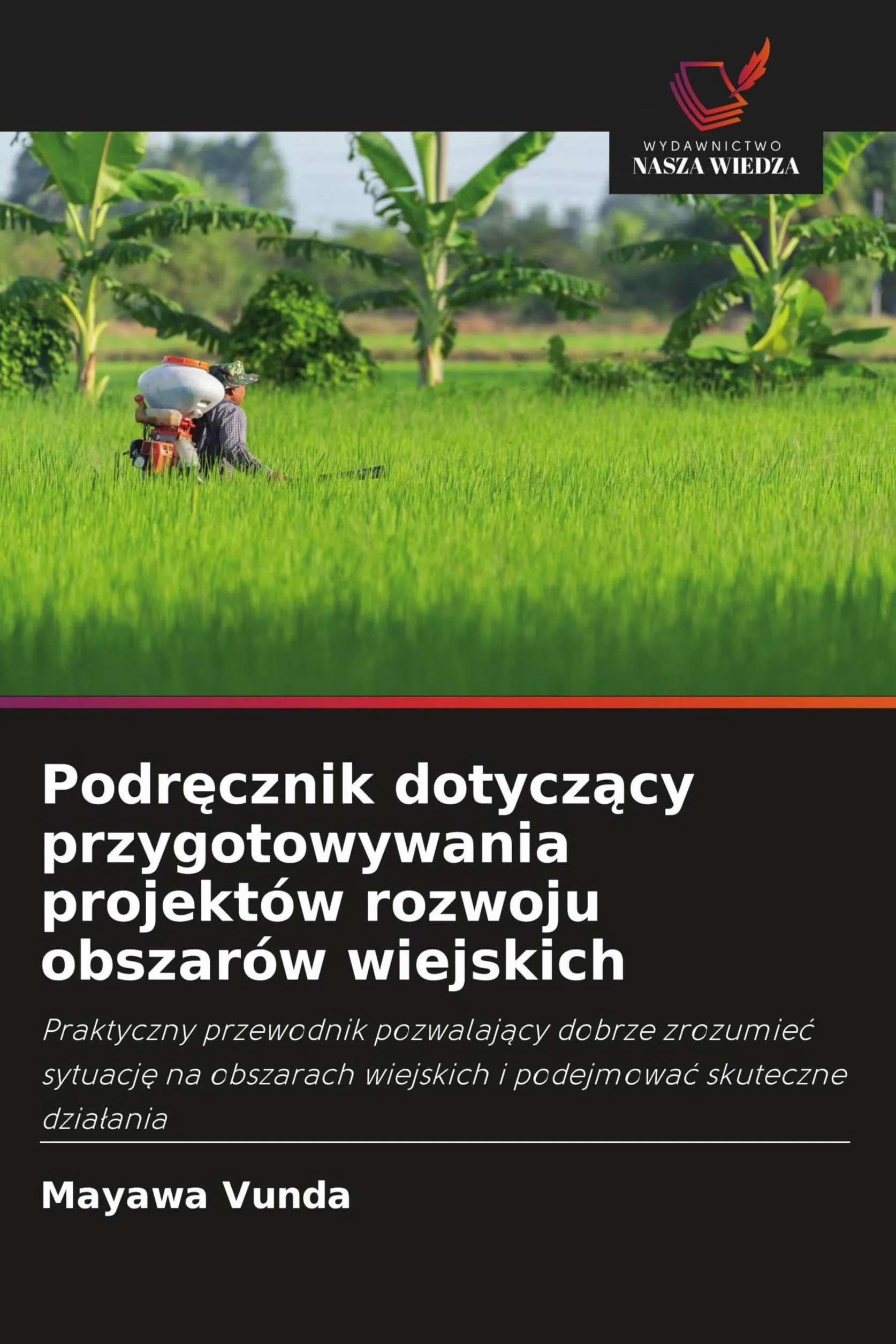 Podr¿cznik dotycz¿cy przygotowywania projektów rozwoju obszarów wiejskich: Praktyczny przewodnik pozwalaj¿cy dobrze zrozumie¿ sytuacj¿ na obszarach wiejskich i podejmowa¿ skuteczne dzia¿ania
