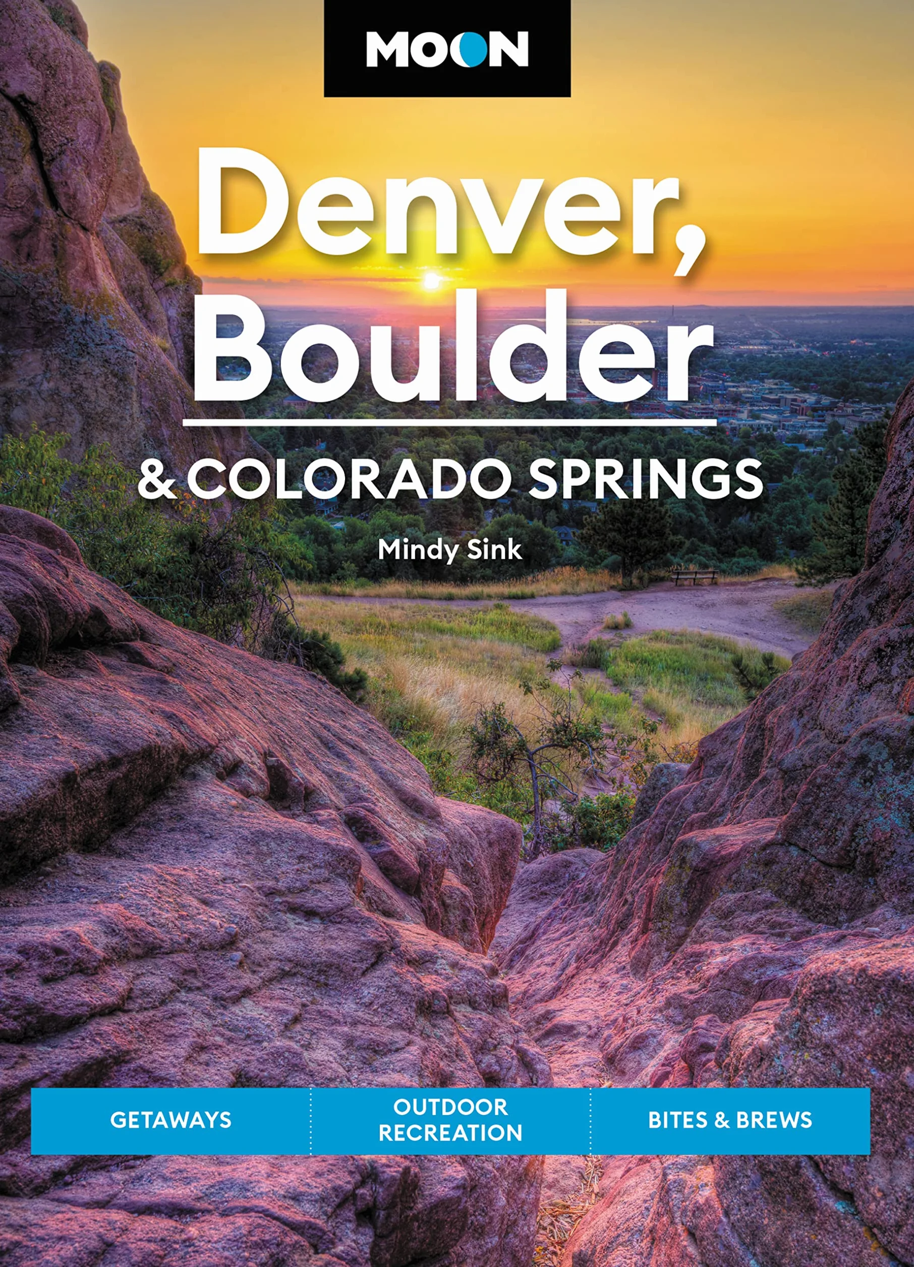 Moon Denver, Boulder & Colorado Springs: Getaways, Outdoor Recreation, Bites & Brews
