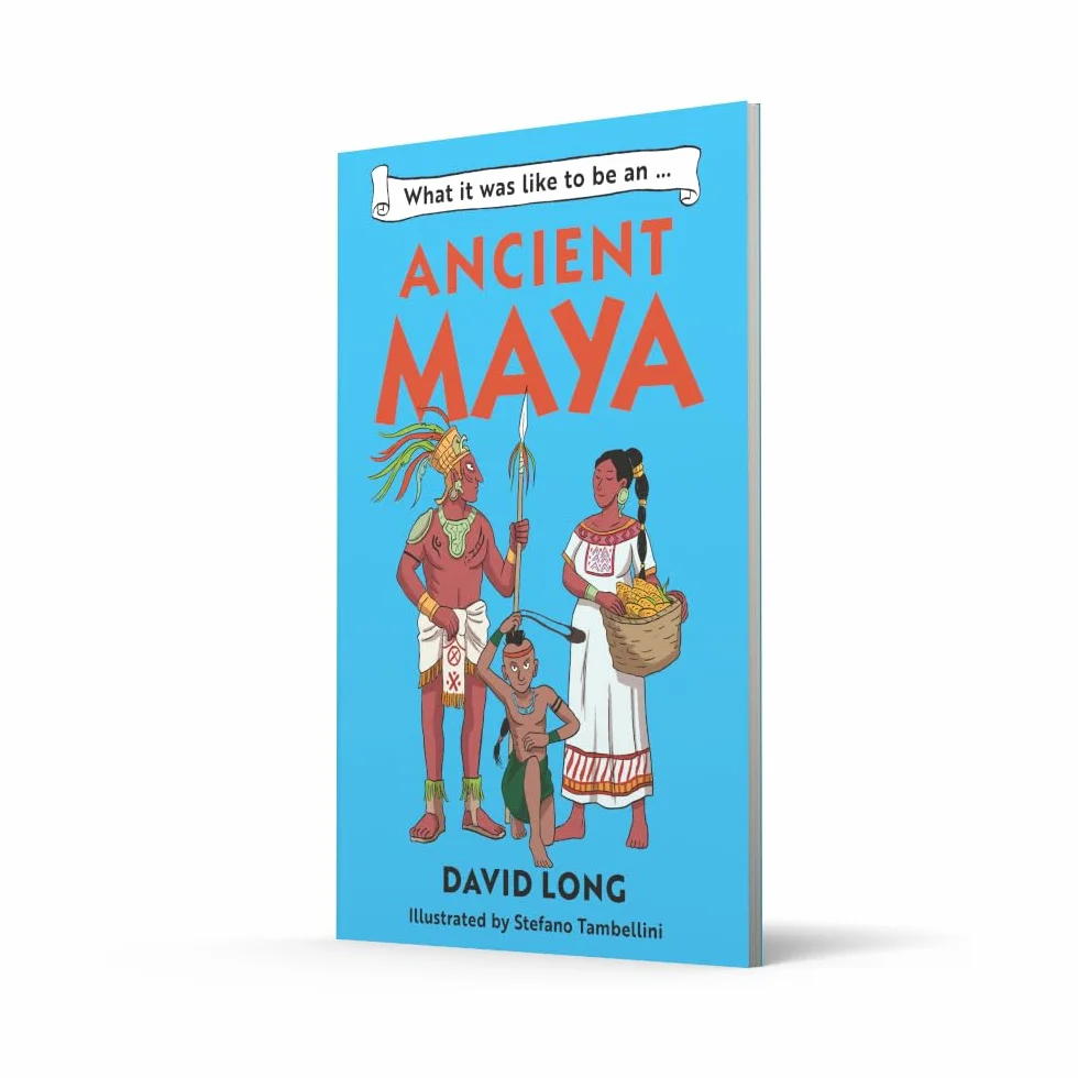 What it was like to be an Ancient Maya: Discover our ancient civilisations with Blue Peter Book Award winner David Long (Dyslexia-friendly)