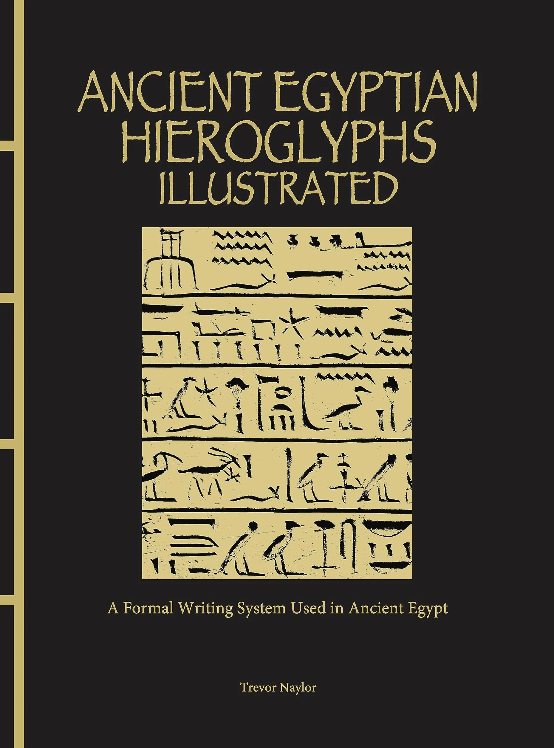 Ancient Egyptian Hieroglyphs Illustrated: A Formal Writing System Used in Ancient Egypt