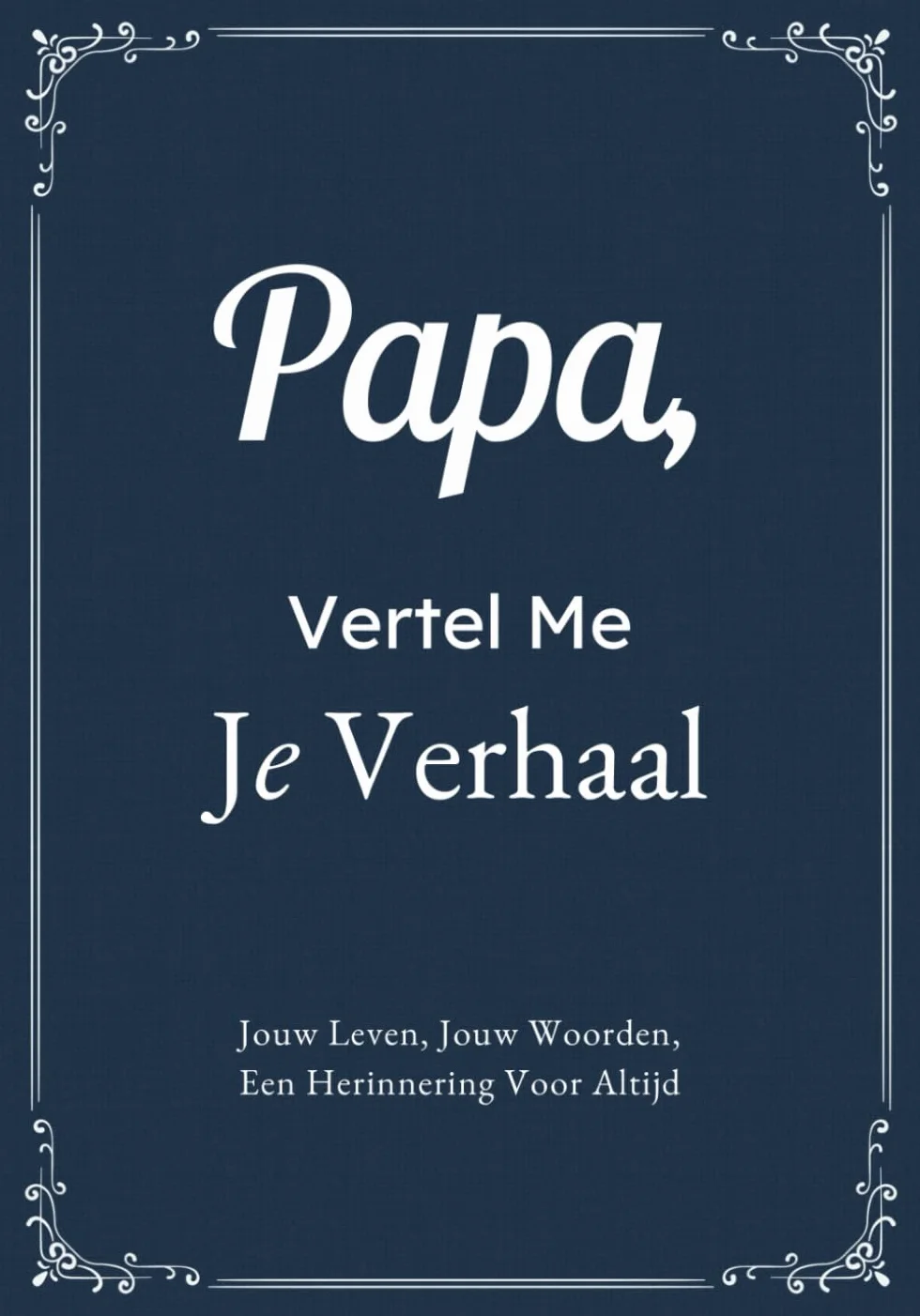 Papa, Vertel Me Je Verhaal: Persoonlijk Herinneringsboek voor Vaderdag, Verjaardag of Kerst