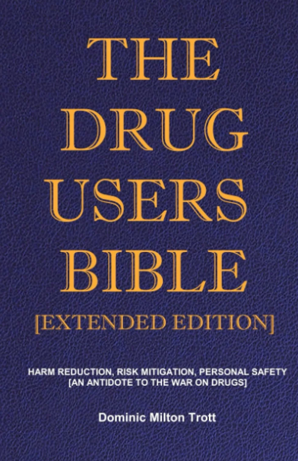 The Drug Users Bible [Extended Edition]: Harm Reduction, Risk Mitigation, Personal Safety