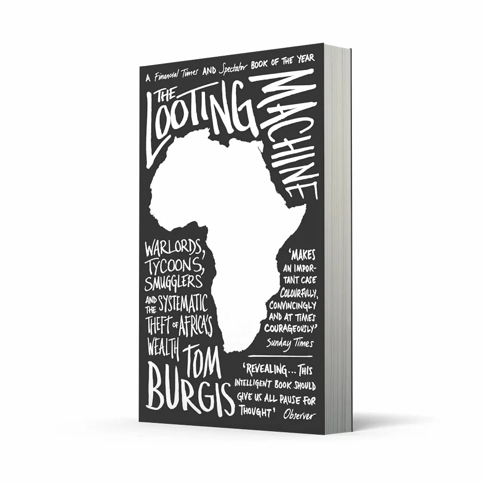 The Looting Machine: Warlords, Tycoons, Smugglers and the Systematic Theft of Africa’s Wealth