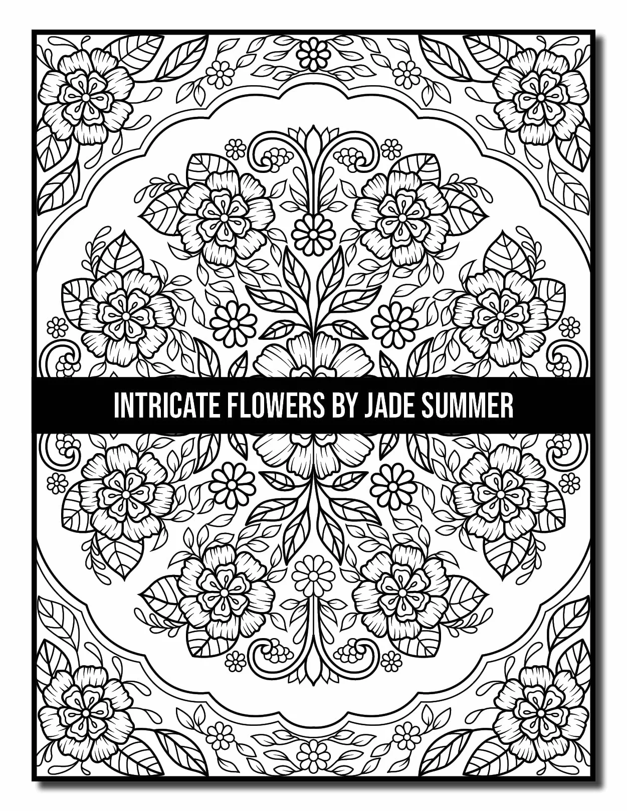 Intricate Flowers: An Adult Coloring Book with 50 Detailed Flower Designs for Relaxation and Stress Relief