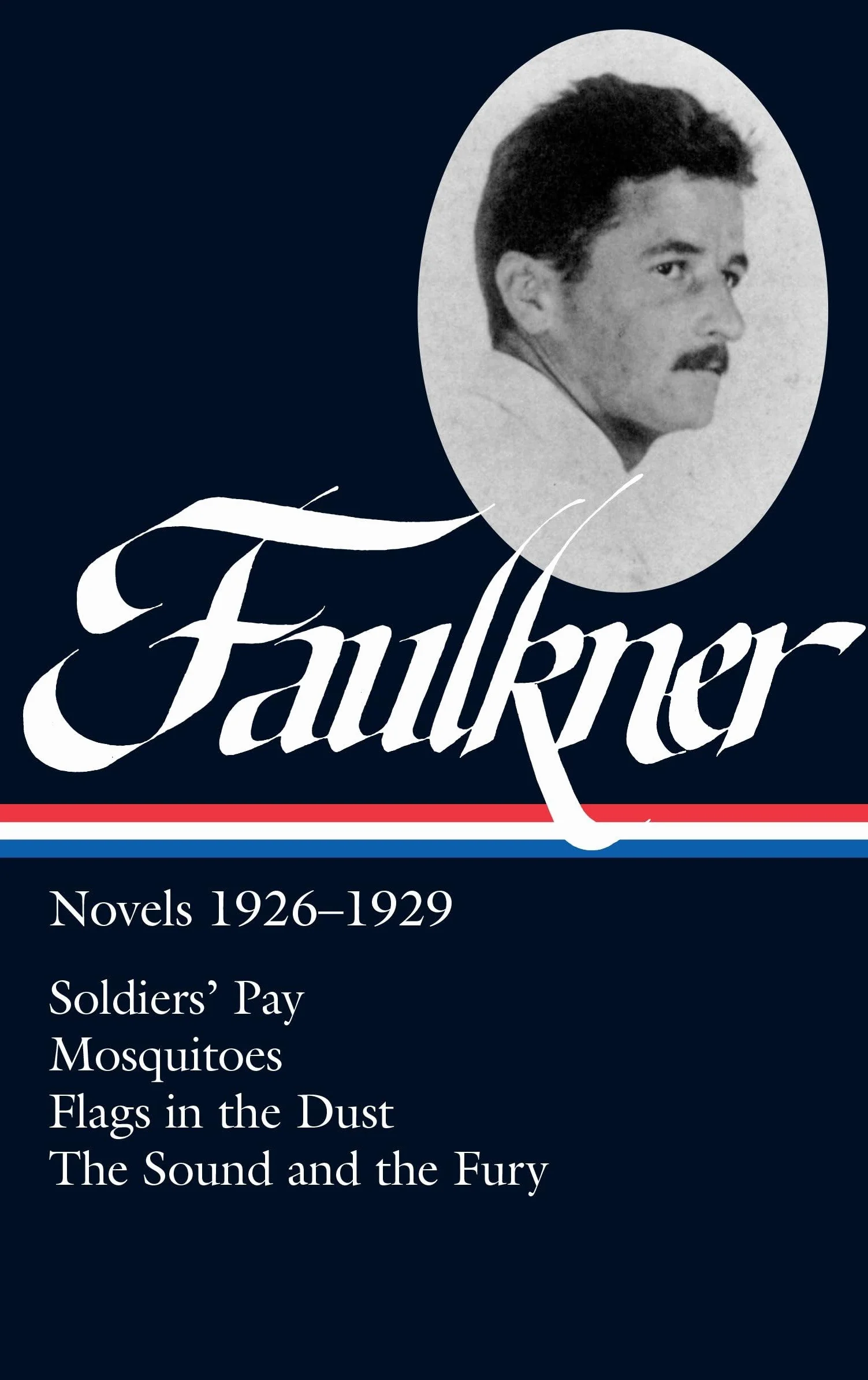 William Faulkner Novels 1926-1929 LOA #164: Soldiers' Pay Mosquitoes Flags in the Dust The Sound and the Fury