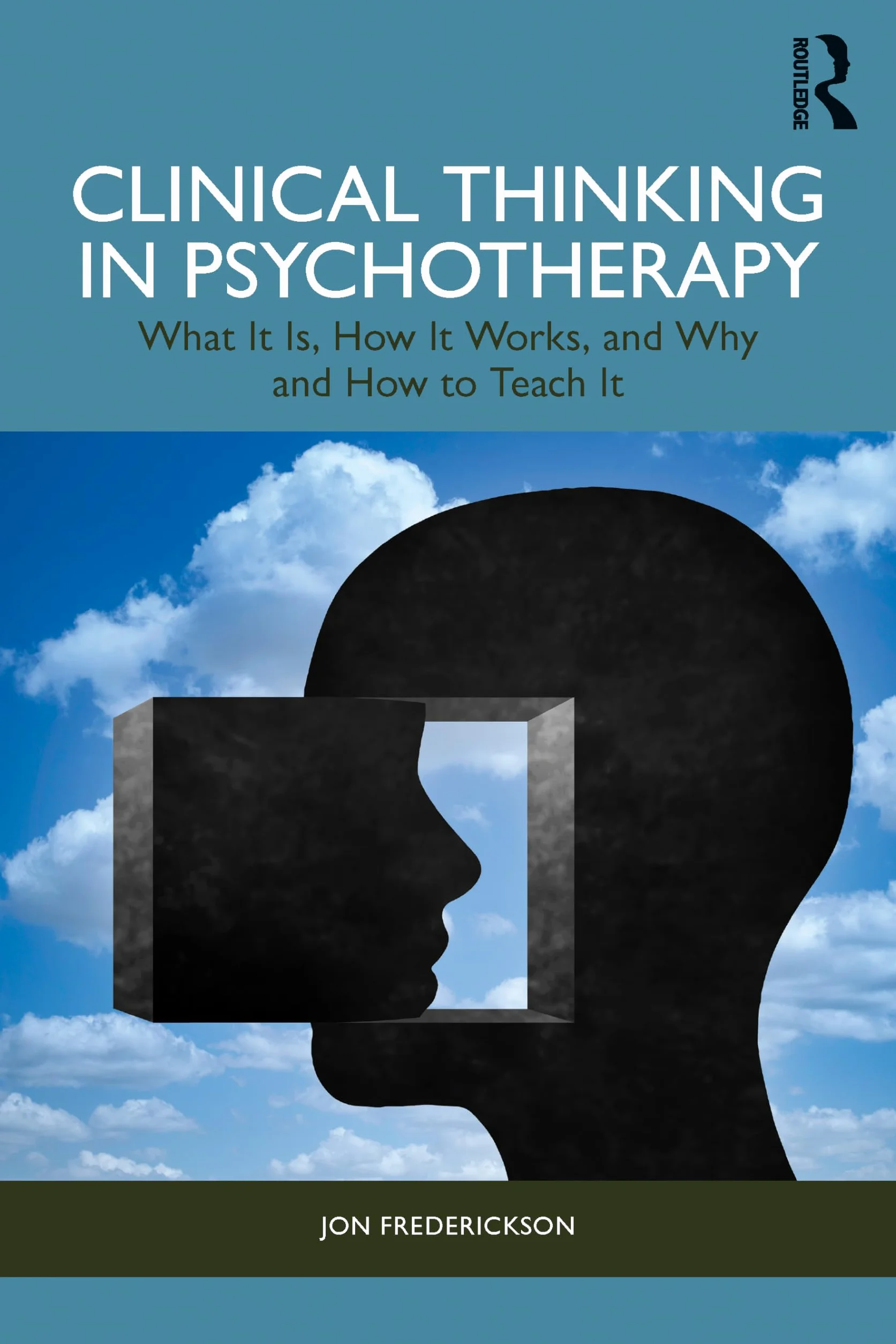 Clinical Thinking in Psychotherapy: What It Is, How It Works, and Why and How to Teach It