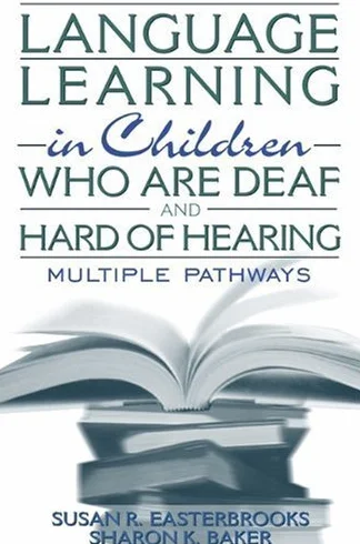 Language Learning in Children Who Are Deaf and Hard of Hearing: Multiple Pathways