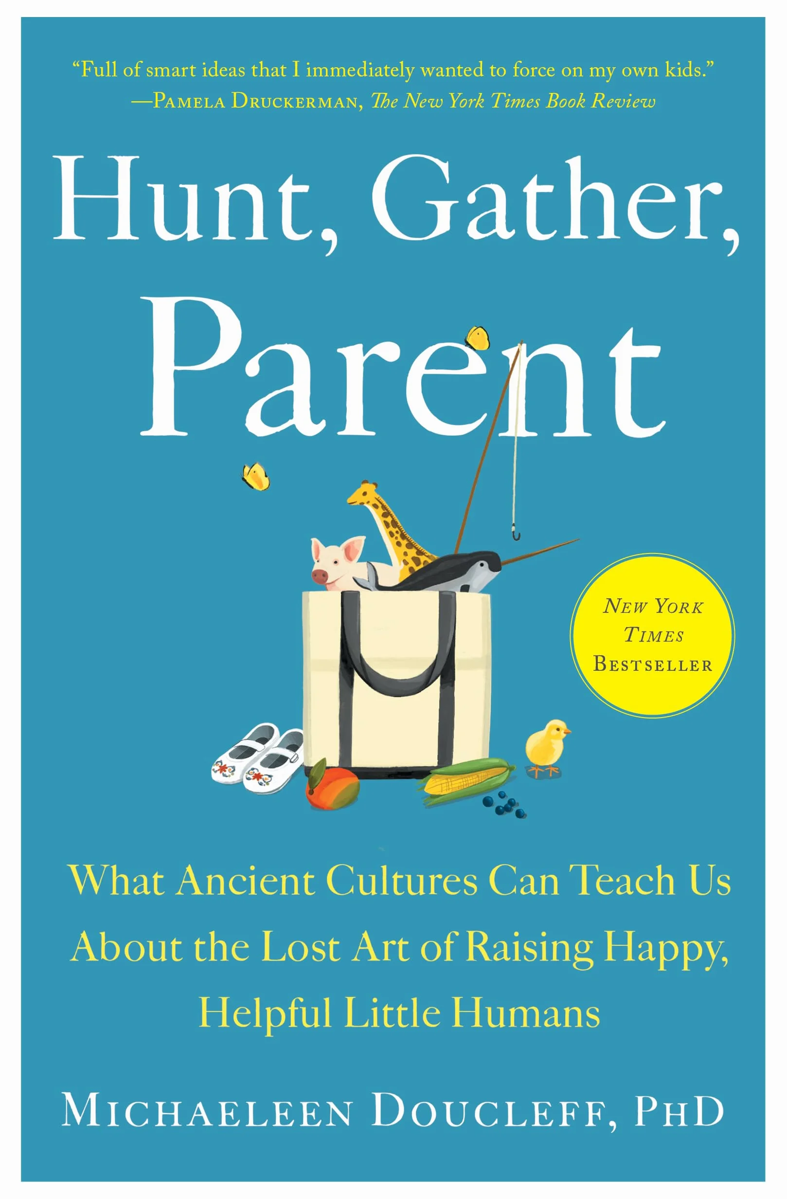 Hunt, Gather, Parent: What Ancient Cultures Teach About Raising Happy Helpful Children