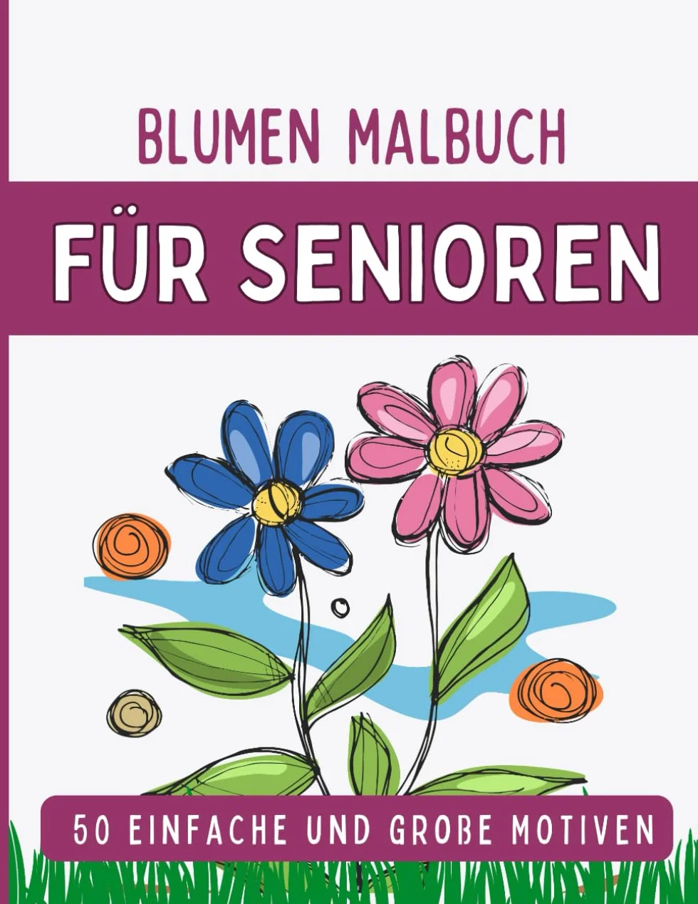 50 Blumen Malbuch für Senioren: Einfache und große Motive, Ausmalbuch für Senioren und Erwachsene, Stressabbauend Malbuch, Großformat, 8.5x11 Zoll, Färbe diese schönen Blumen und hab Spaß dabei!!