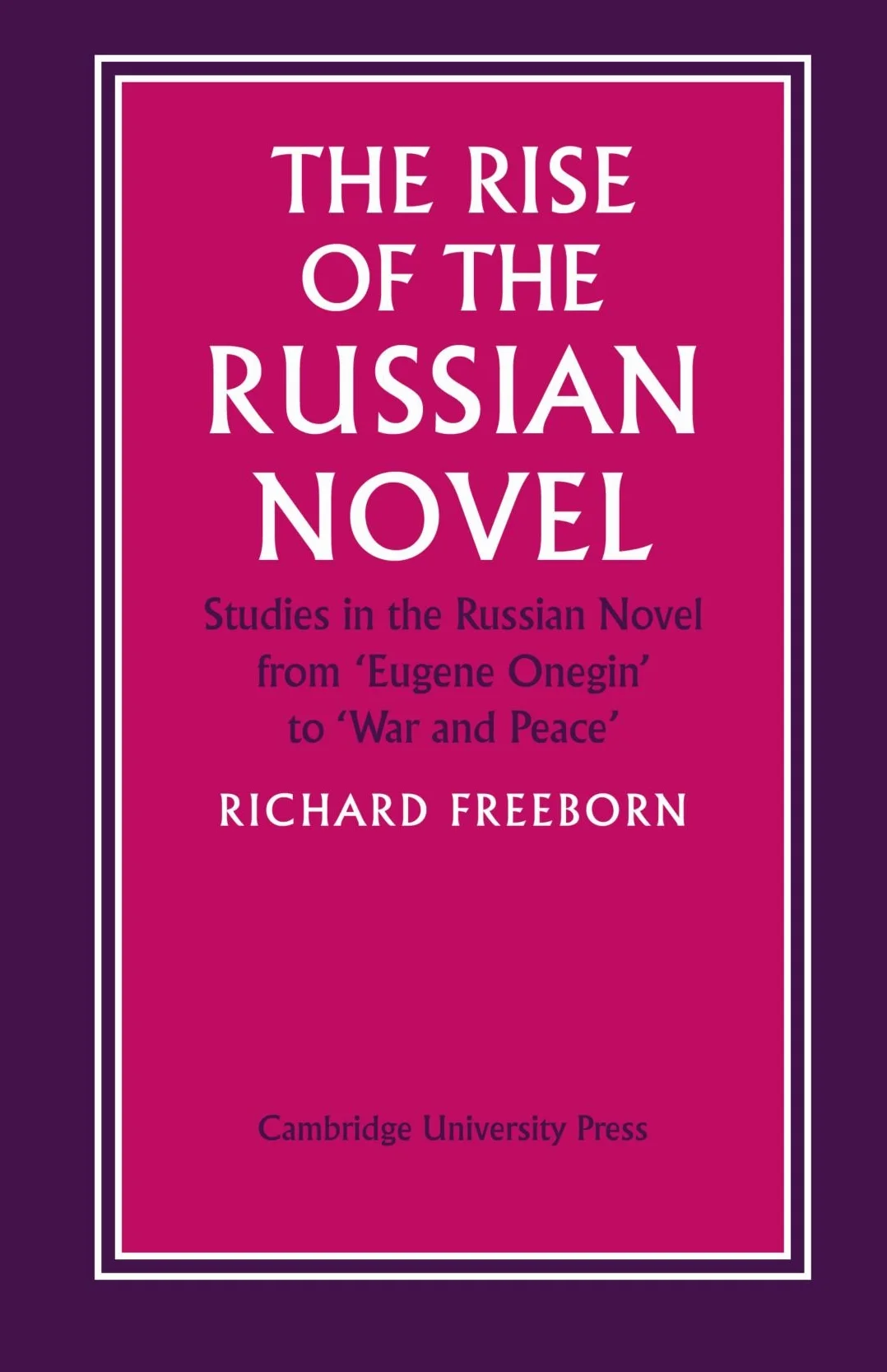 The Rise of the Russian Novel: Studies from Eugene Onegin to War and Peace