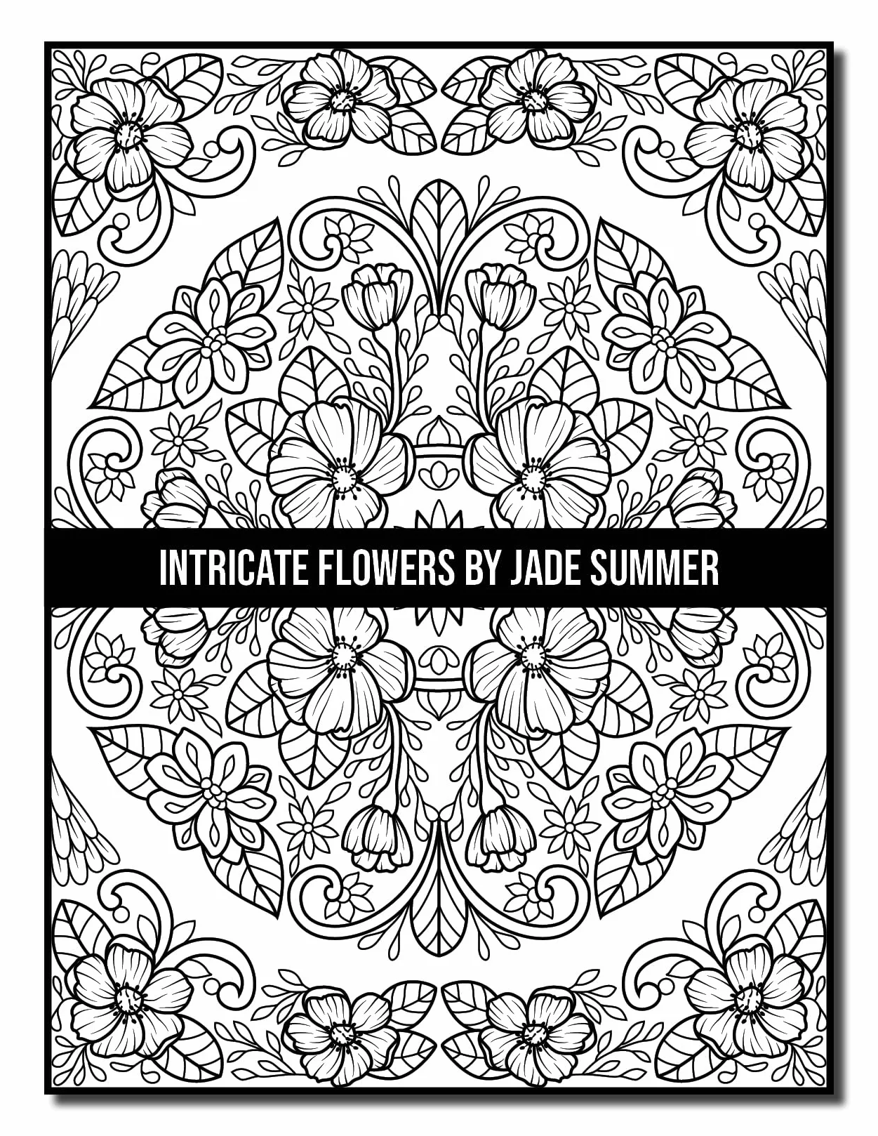 Intricate Flowers: An Adult Coloring Book with 50 Detailed Flower Designs for Relaxation and Stress Relief