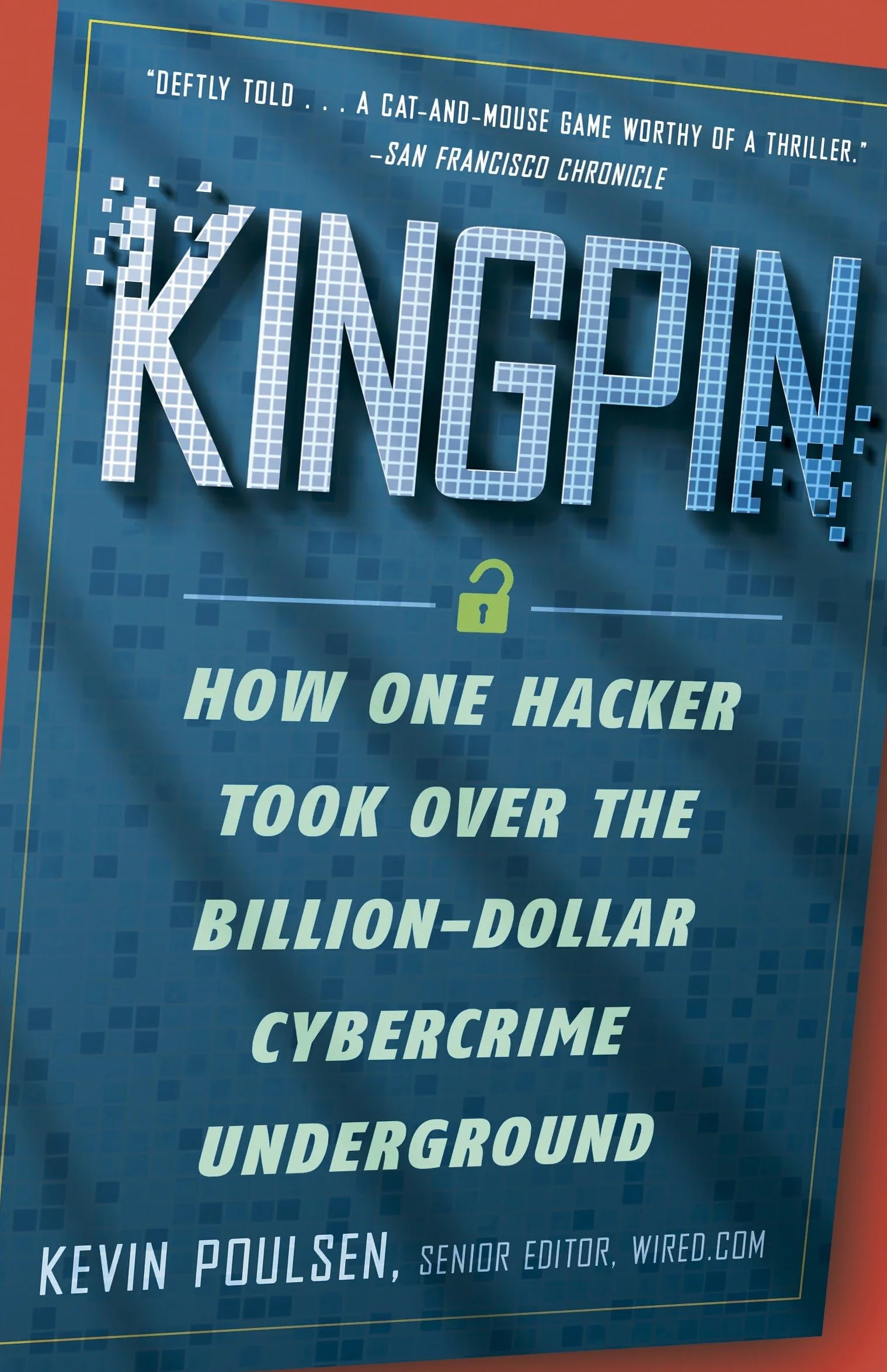 Kingpin: How One Hacker Took Over the Billion-Dollar Cybercrime Underground