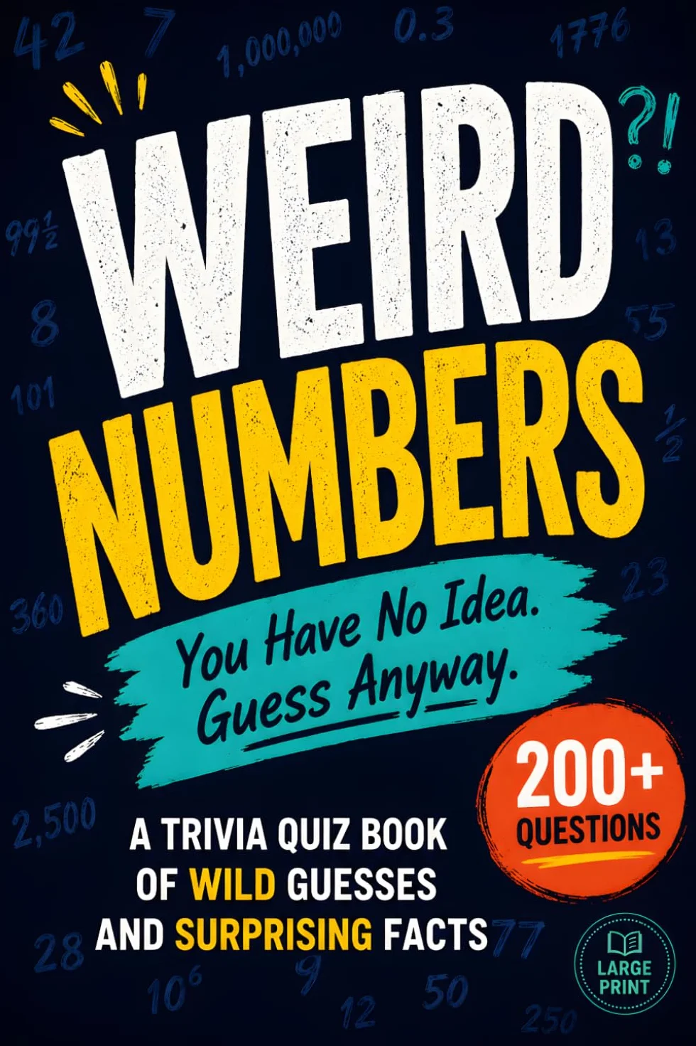 Weird Numbers: A Trivia Quiz Book of Wild Guesses and Surprising Facts